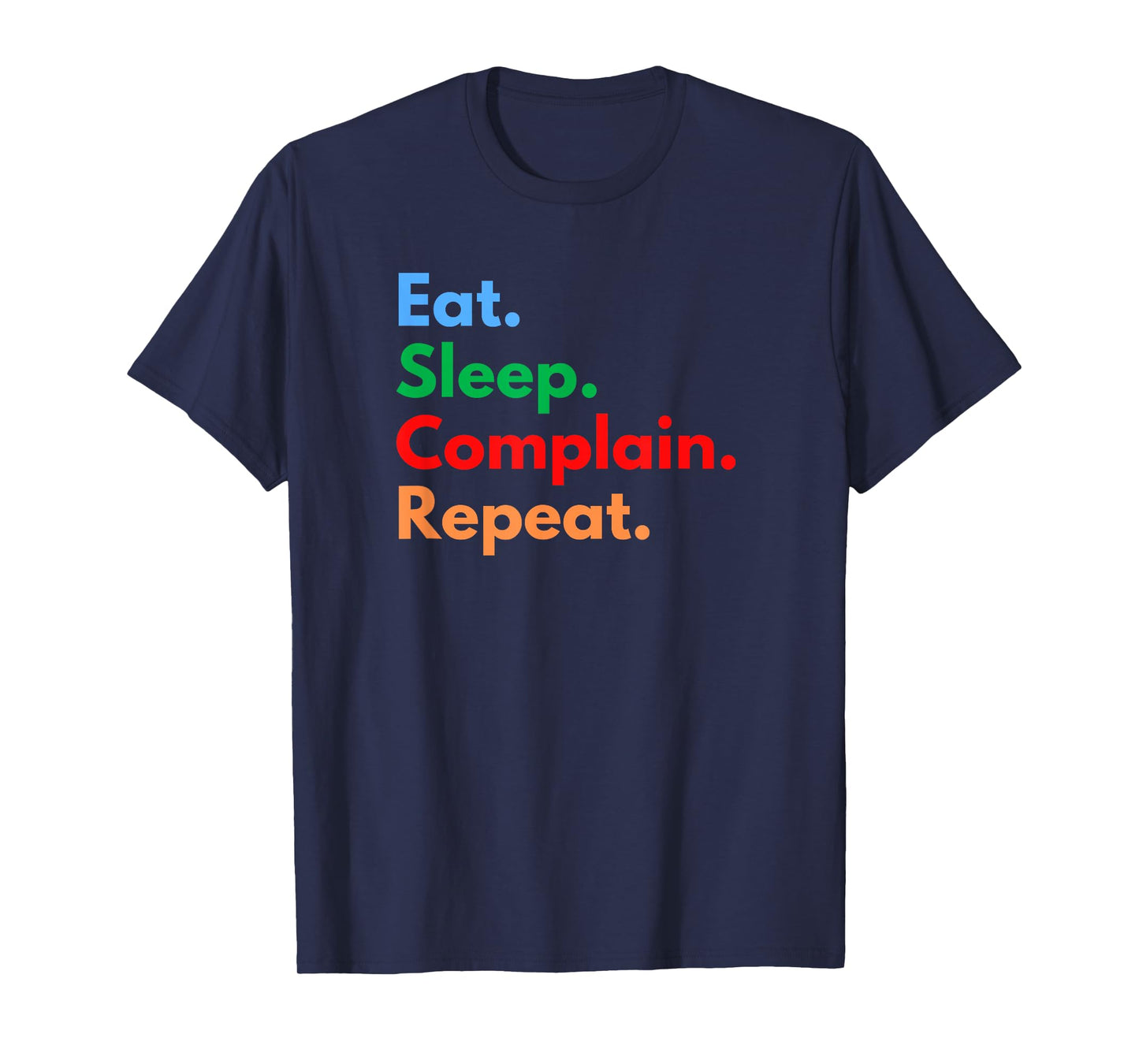 Eat Sleep Complain Repeat for Procrastinators & Complainers T-Shirt