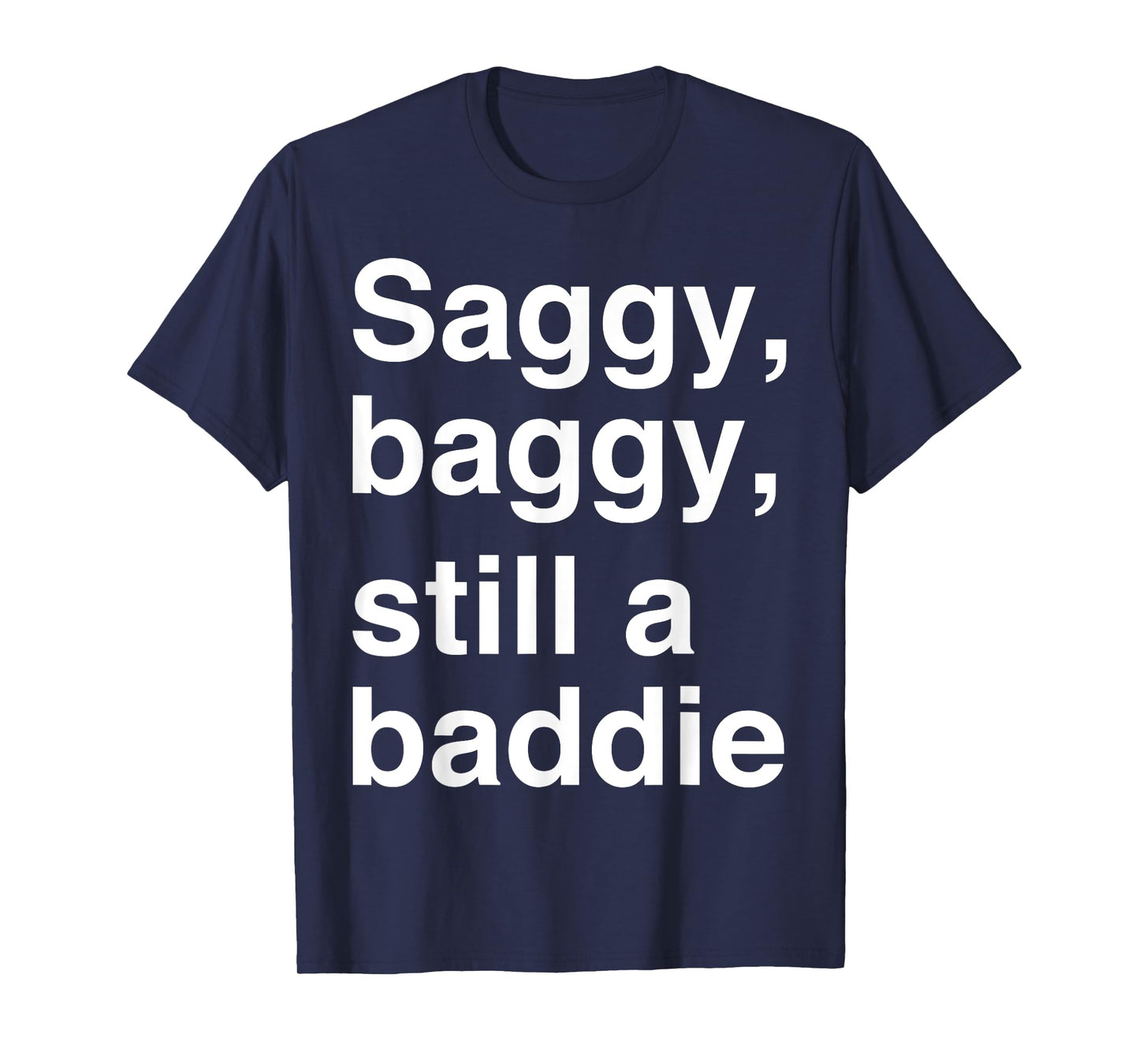 Saggy Baggy Still A Baddie T-Shirt