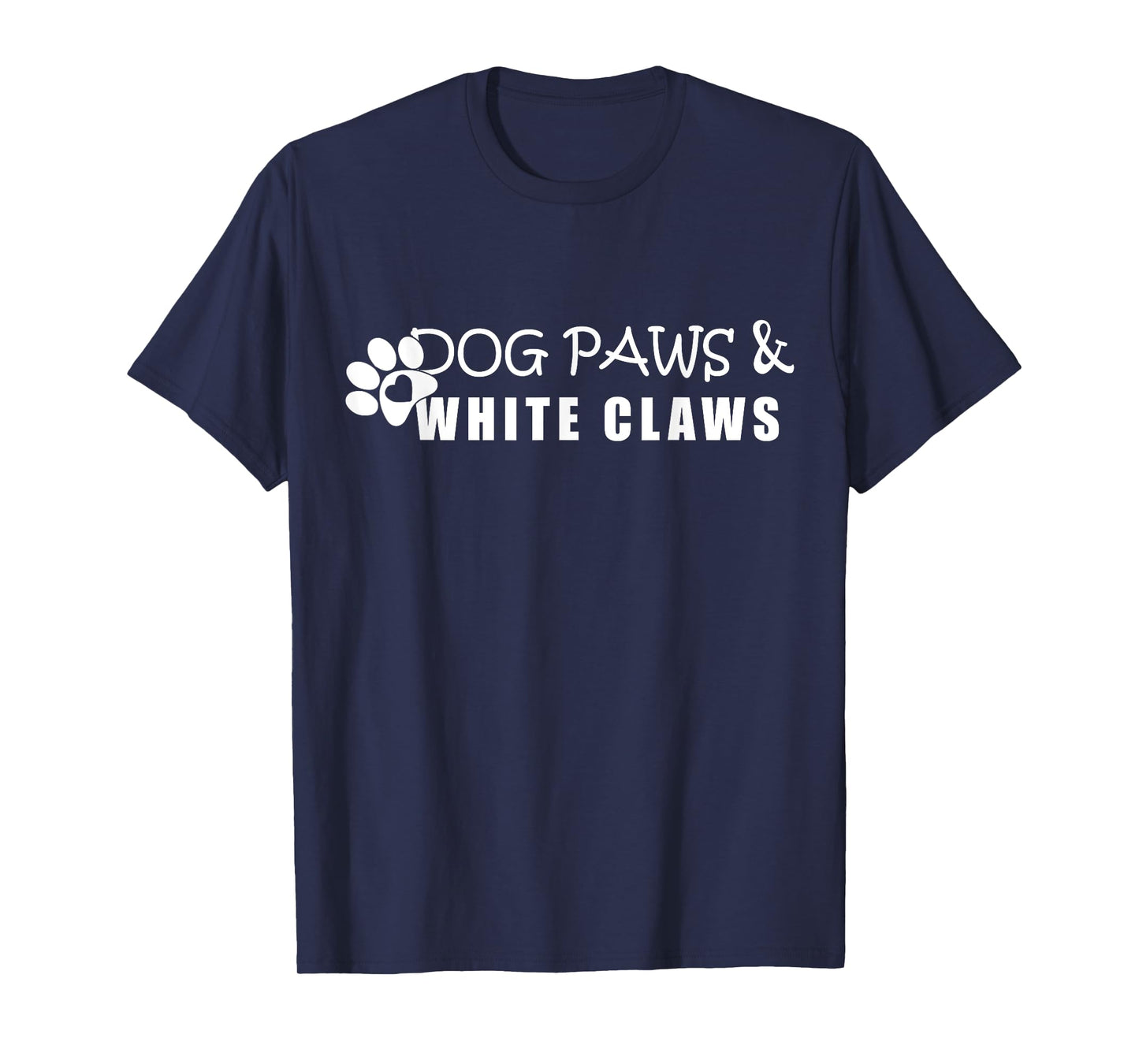 Dog Paws & White Claws Funny Gift Dog Lover T-Shirt