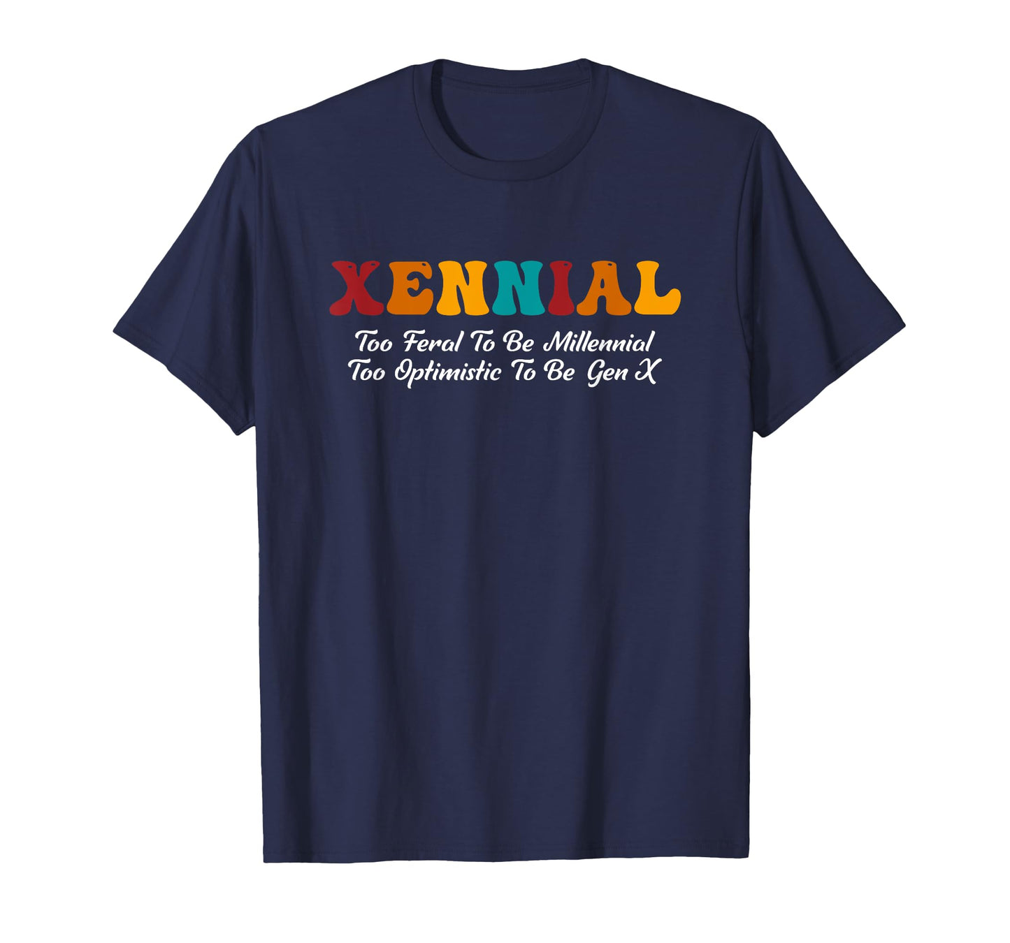 Xennial Feral To Be Millennial Too Optimistic To Be Gen X T-Shirt