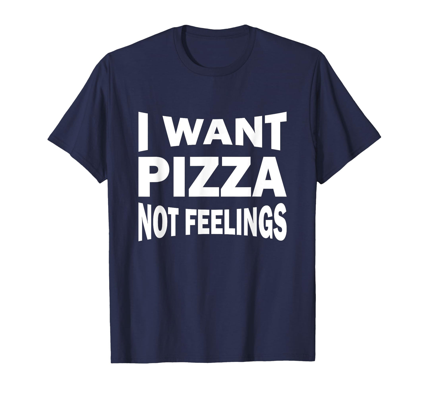 I want pizza not feelings T-Shirt