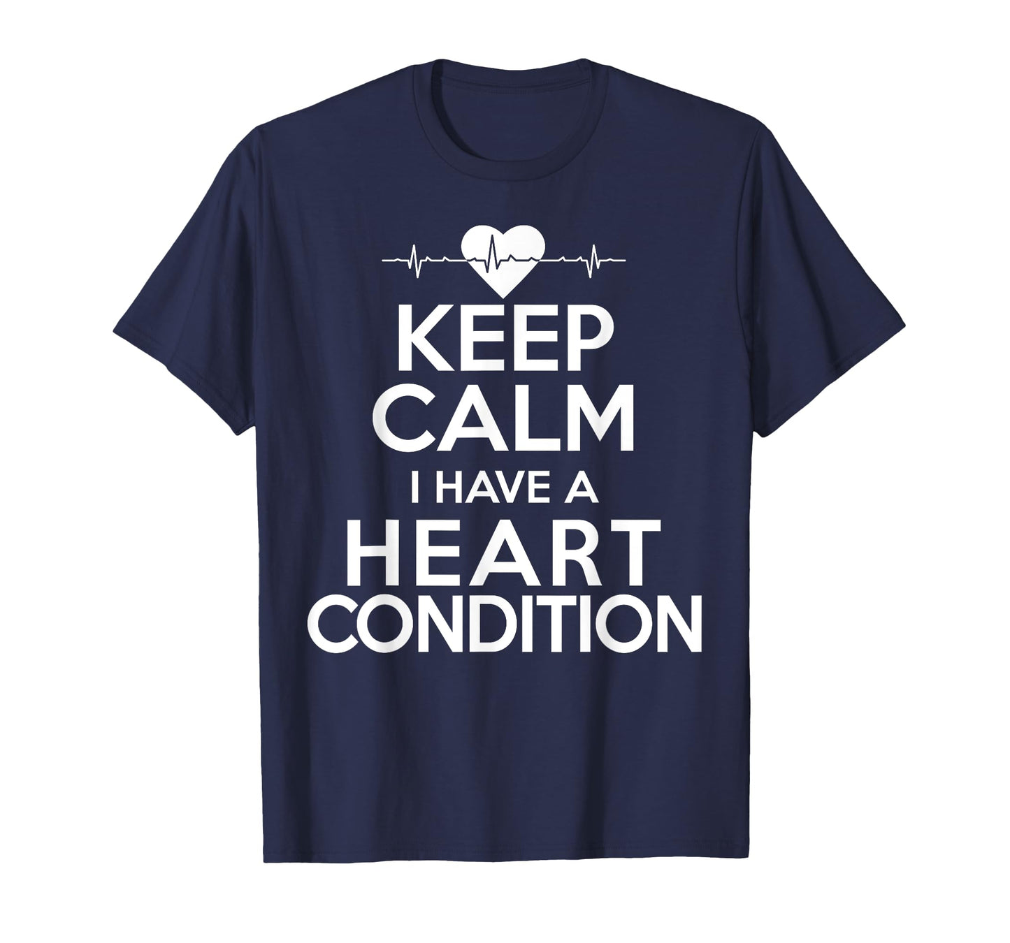 Keep Calm I Have A Heart Condition Post Op Gift T-shirt T-Shirt