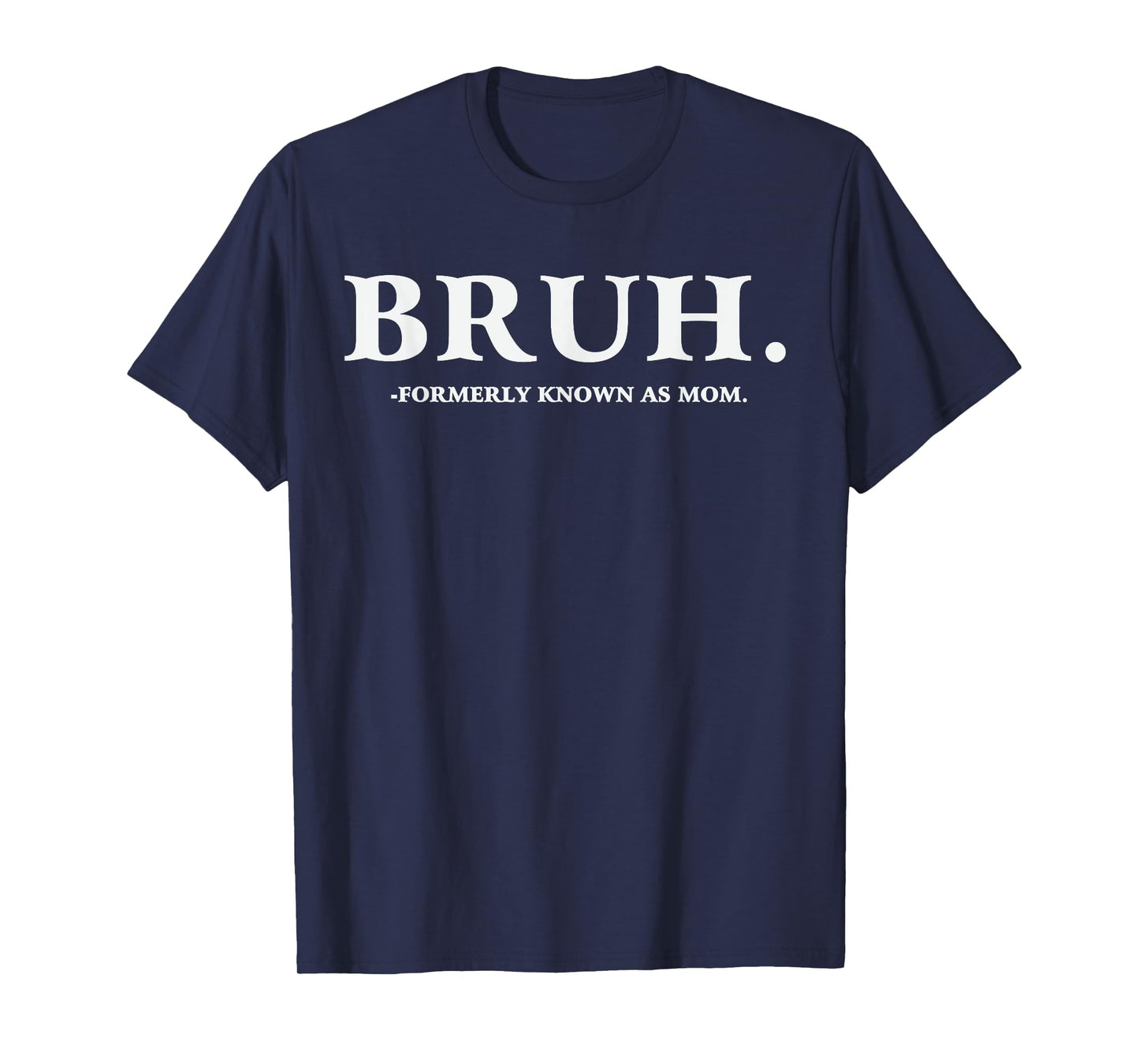 Bruh Formerly Known As Mom T-Shirt