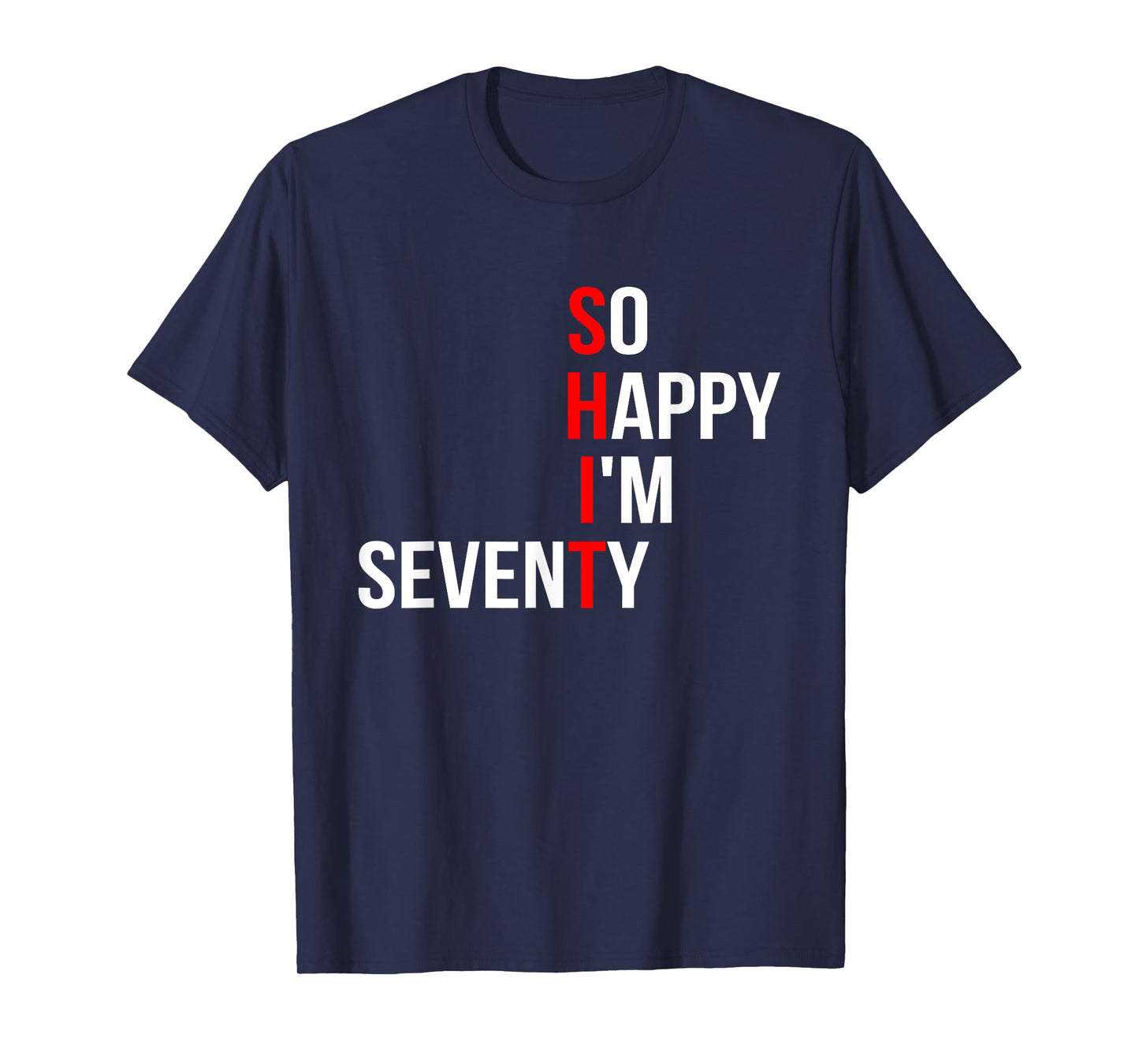SHIT So Happy I'm Seventy Funny 70 Years Old 70th Birthday T-Shirt