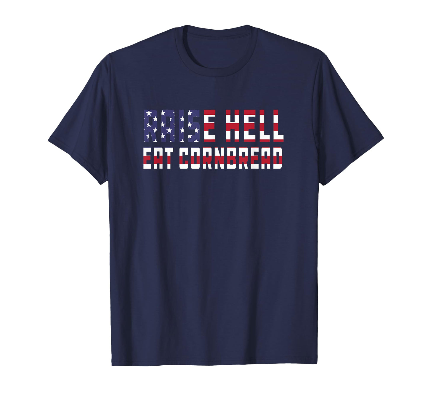 Raise Hell Eat Cornbread Redneck Southern July 4 Men Women T-Shirt
