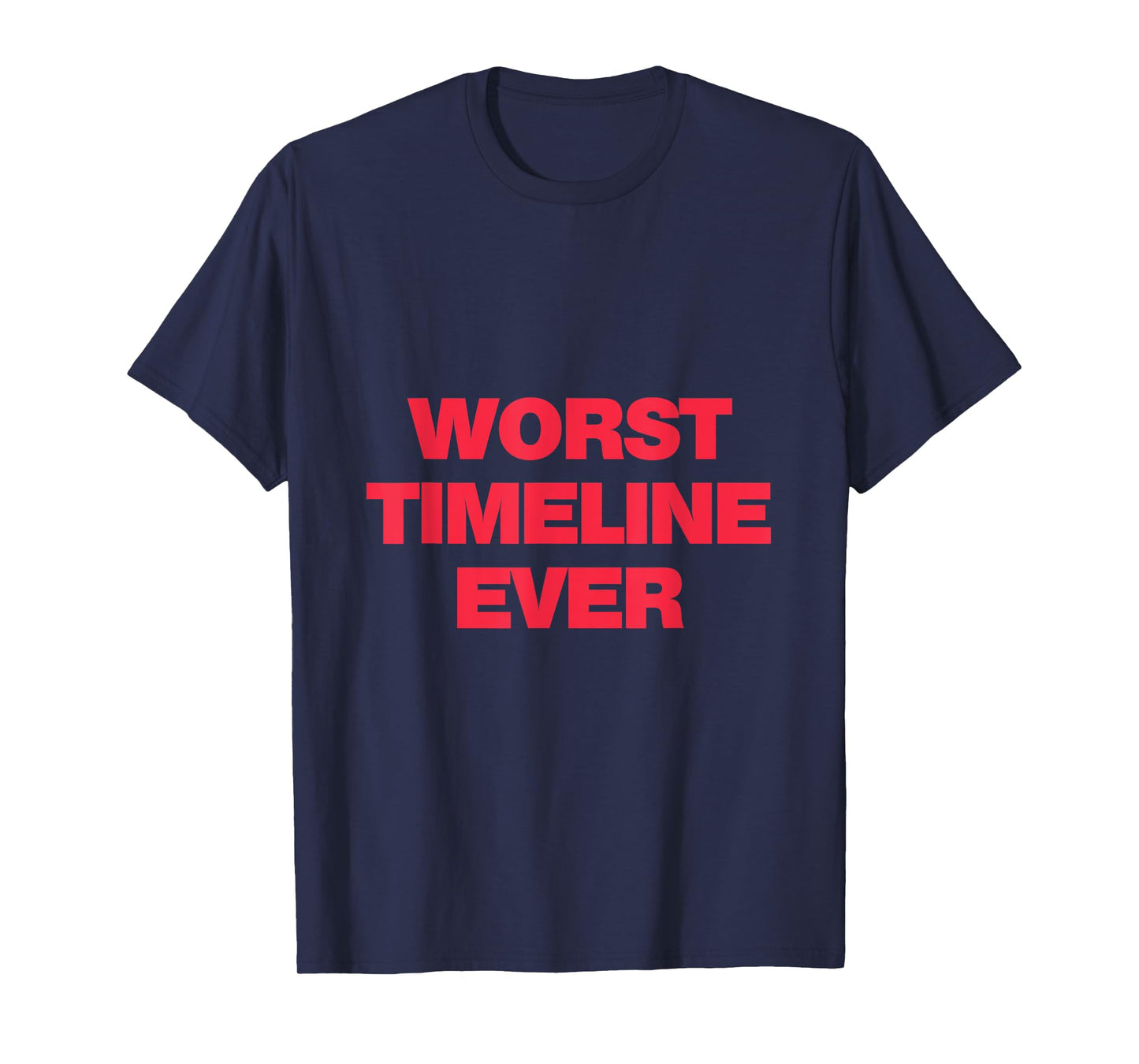 Worst Timeline Ever! Funny Scary Base Reality Joke T-Shirt