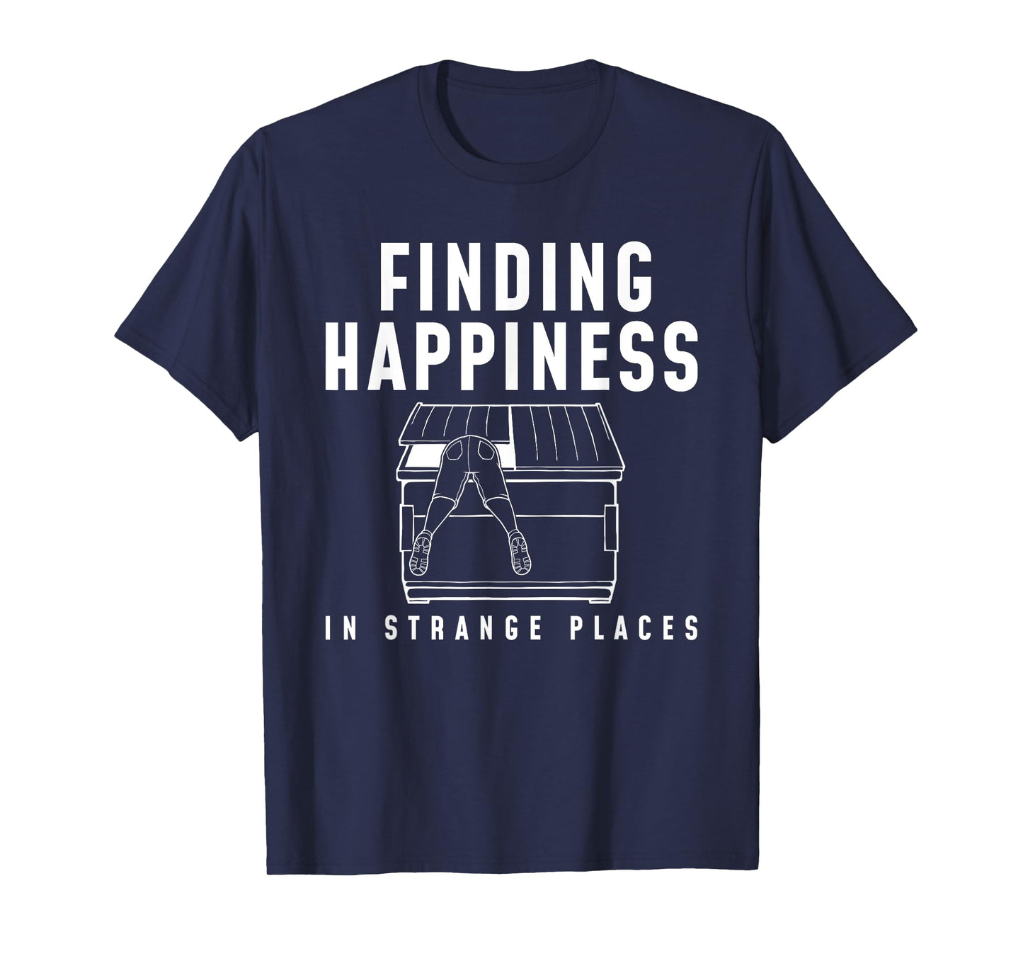 Happiness Funny Dumpster Diving T-Shirt