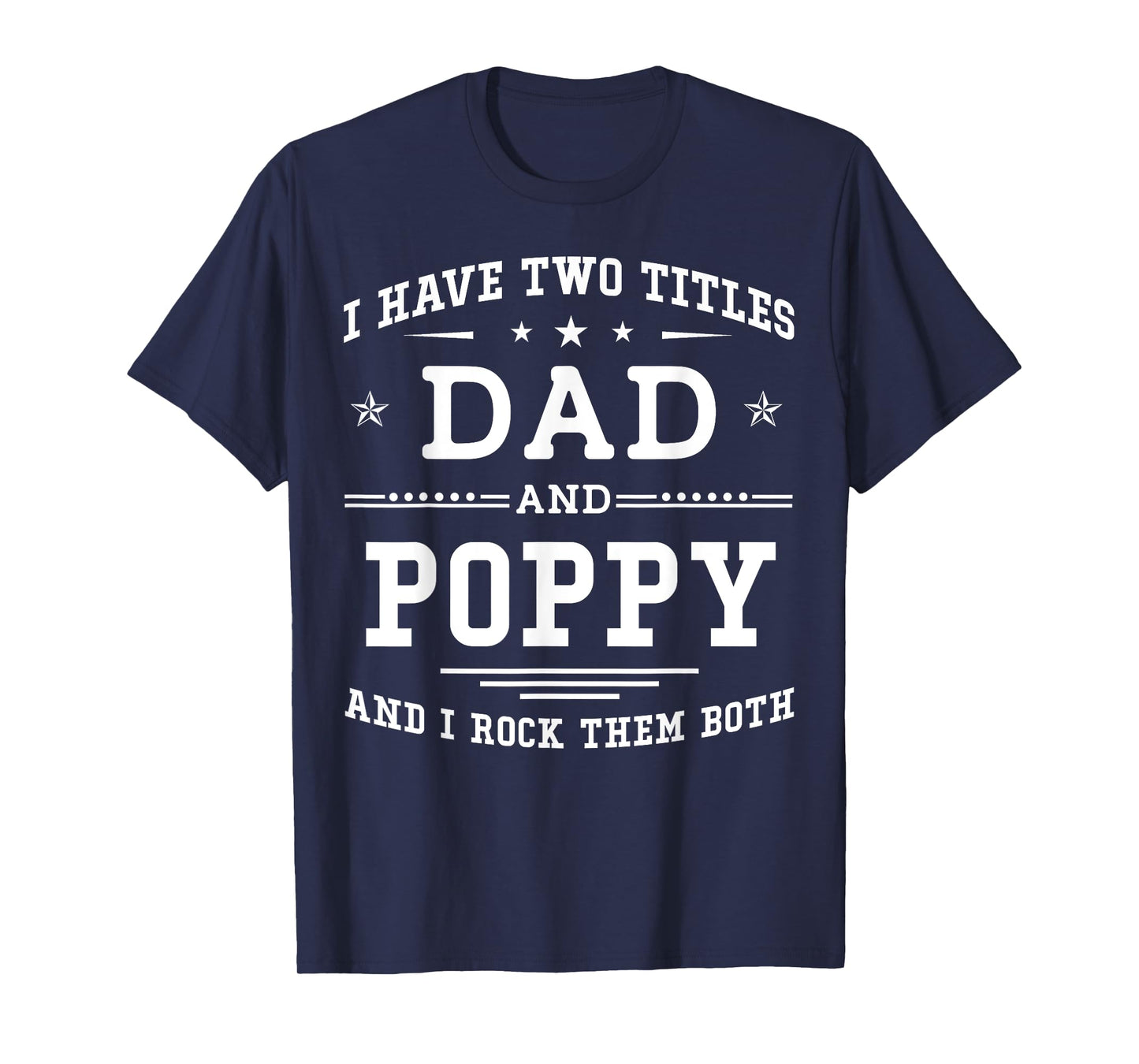 I Have Two Titles Dad And Poppy Funny Father's Day 2026 T-Shirt
