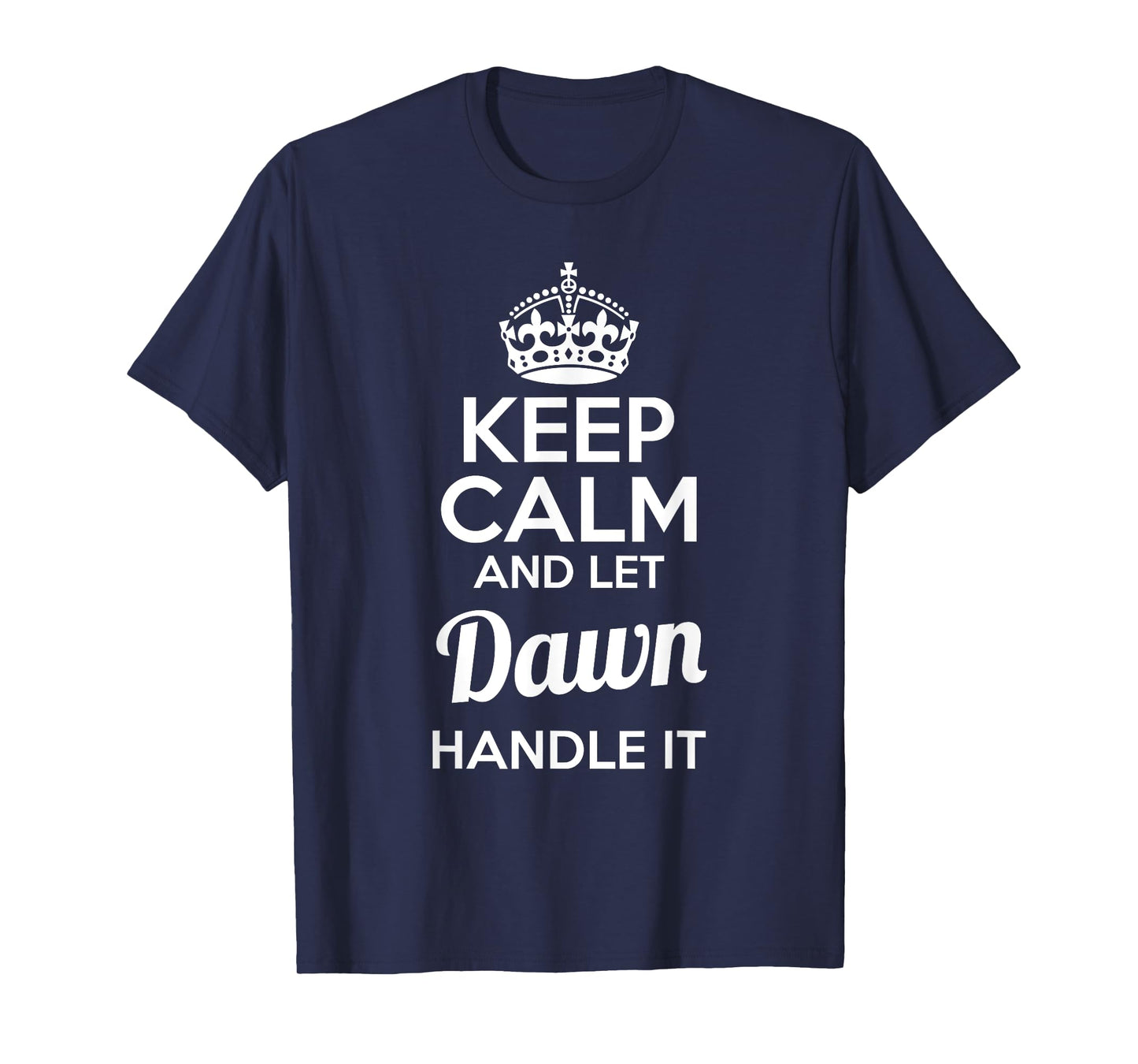 Dawn T-Shirt Keep Calm and Let Dawn Handle It T-Shirt