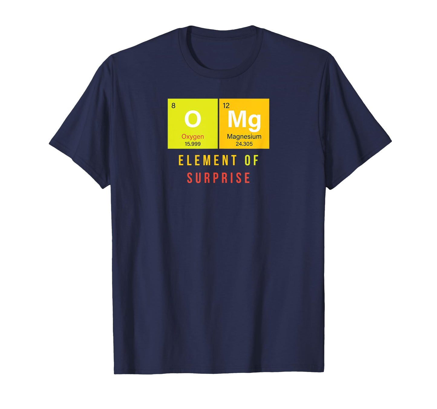 Omg Element Of Surprise O Mg Funny Chemistry Jokes T-Shirt