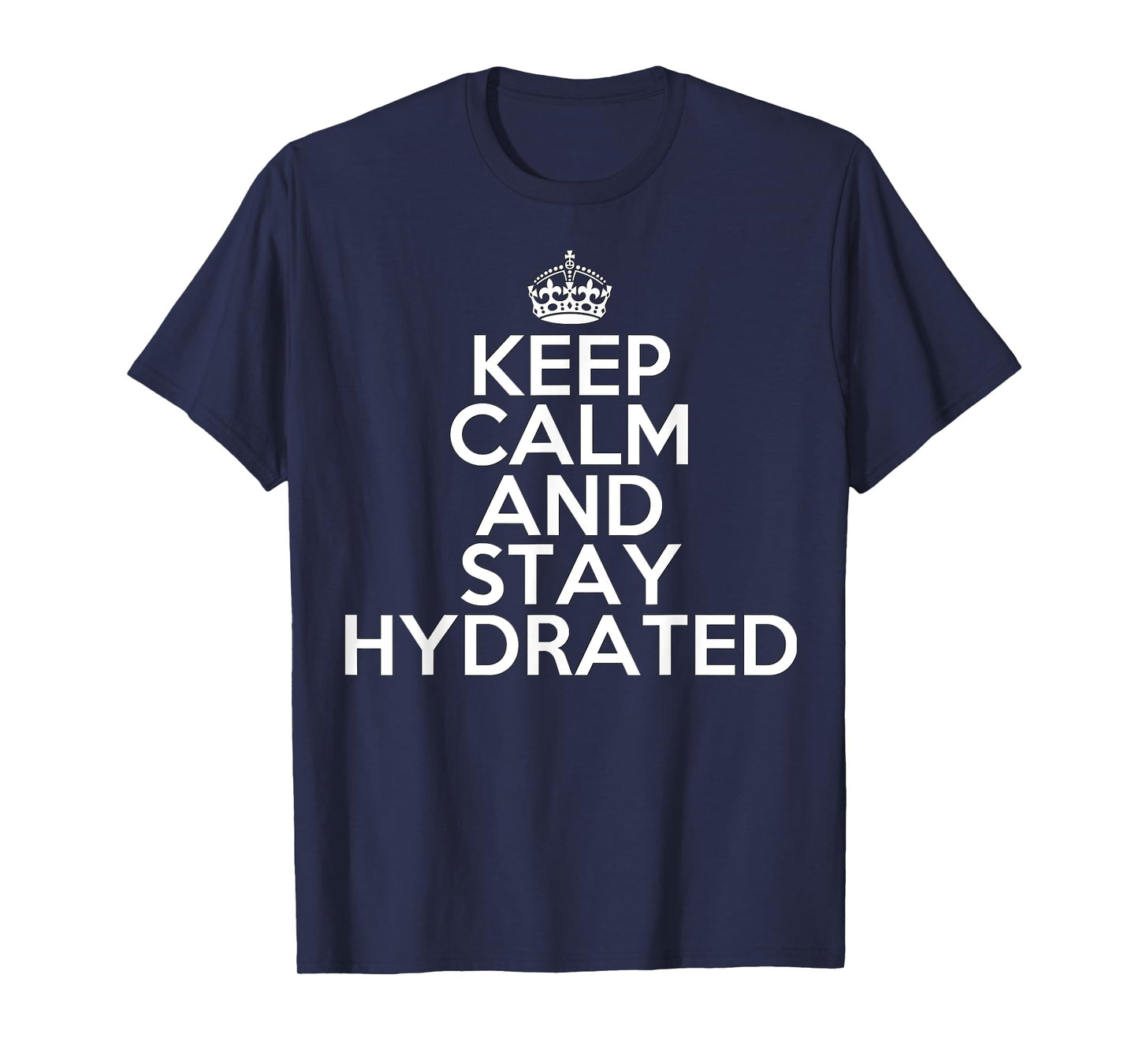 Funny Keep Calm and Stay Hydrated Hydro Homie Water T-Shirt