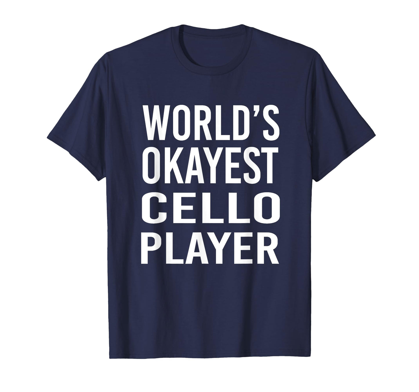 World's Okayest Cello Player Funny T Shirt Best Gift Band