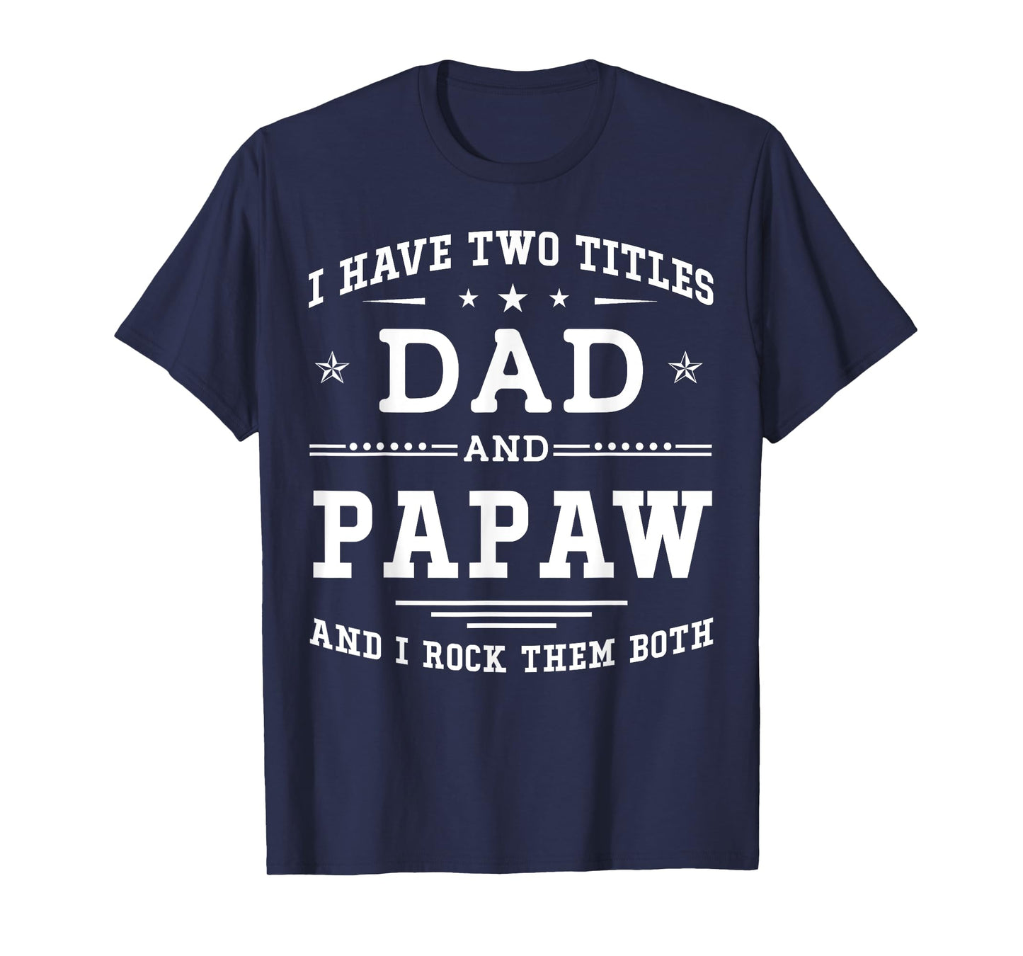 I Have Two Titles Dad And Papaw Funny Father's Day 2026 T-Shirt