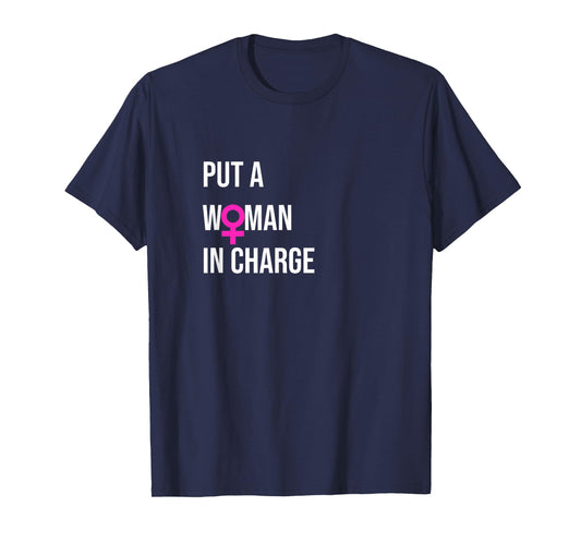 "Put a Woman In Charge" POTUS Female President T-Shirt
