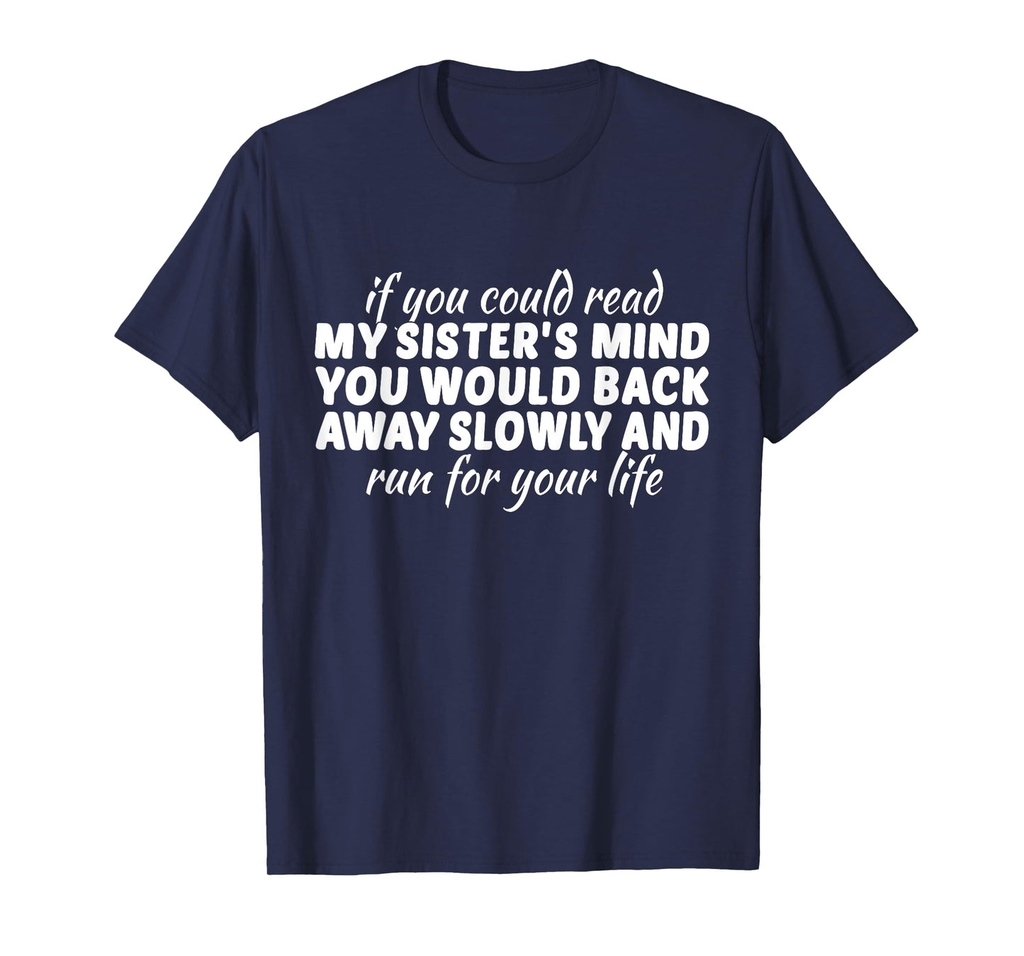 If You Could Read My Sisters Mind You Would Back Away Slowly T-Shirt