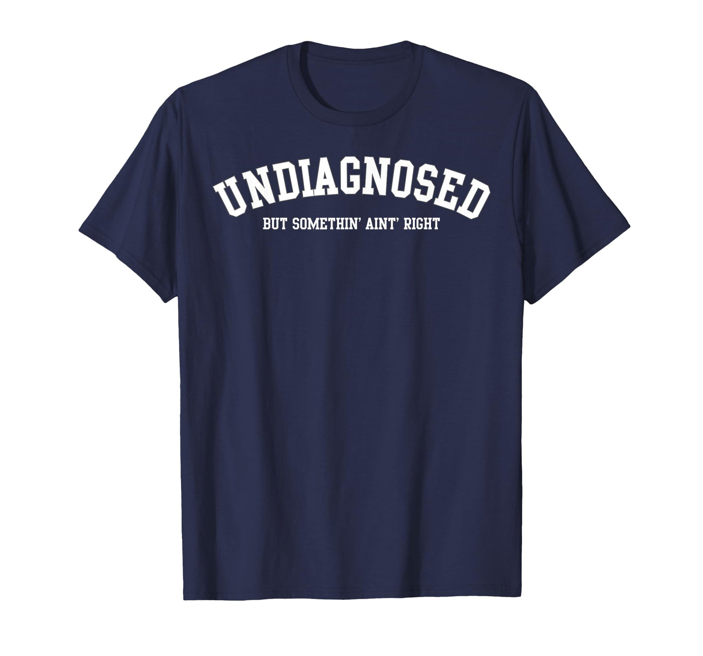 Undiagnosed But Something' Ain't Right T-Shirt
