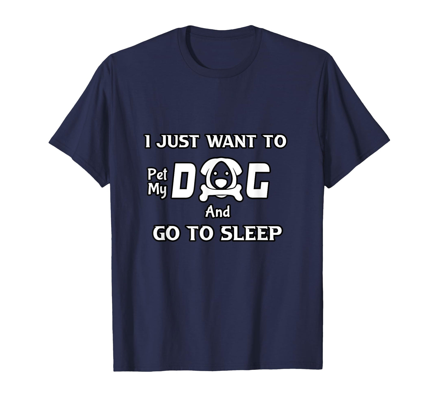 I just want to pet my dog and go to sleep,funny dogs quotes T-Shirt