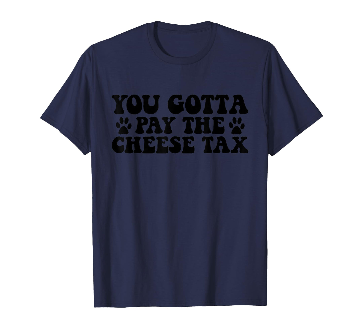 You Gotta Pay The Cheese Tax Funny Pet Dog Cheese Tax T-Shirt