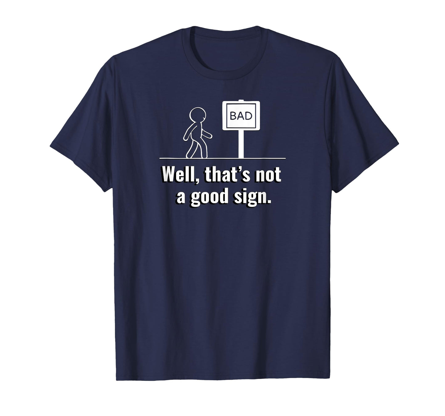 Not A Good Sign Stick Figure Graphic Hilarious Funny Gift T-Shirt