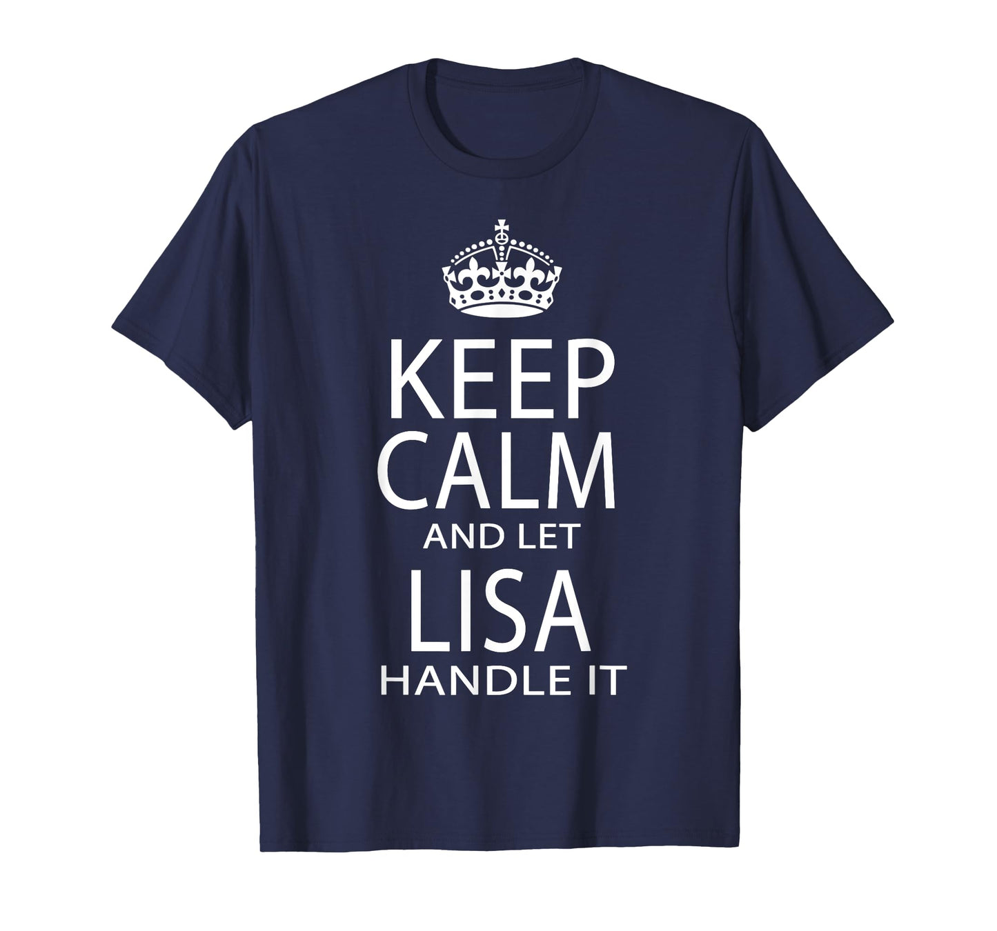 Keep Calm And Let Lisa Handle It T-Shirt