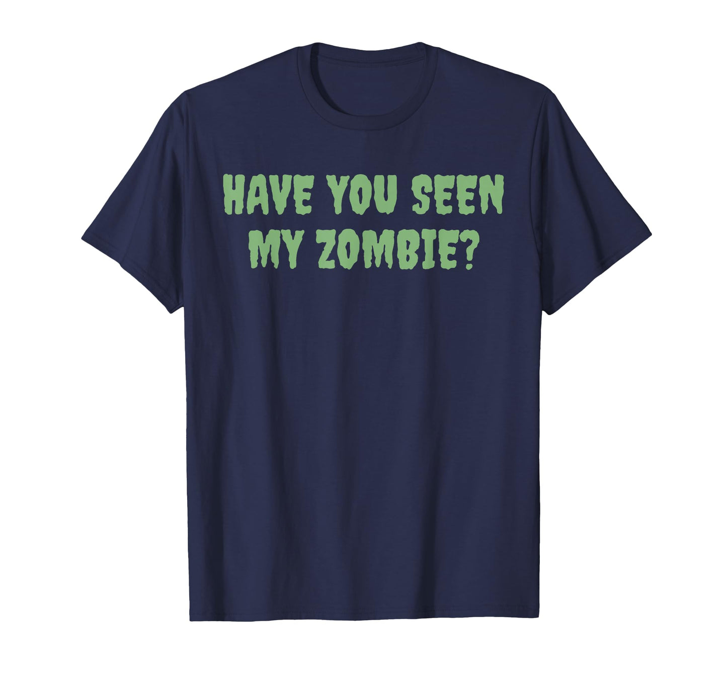 Have You Seen My Zombie? T-Shirt