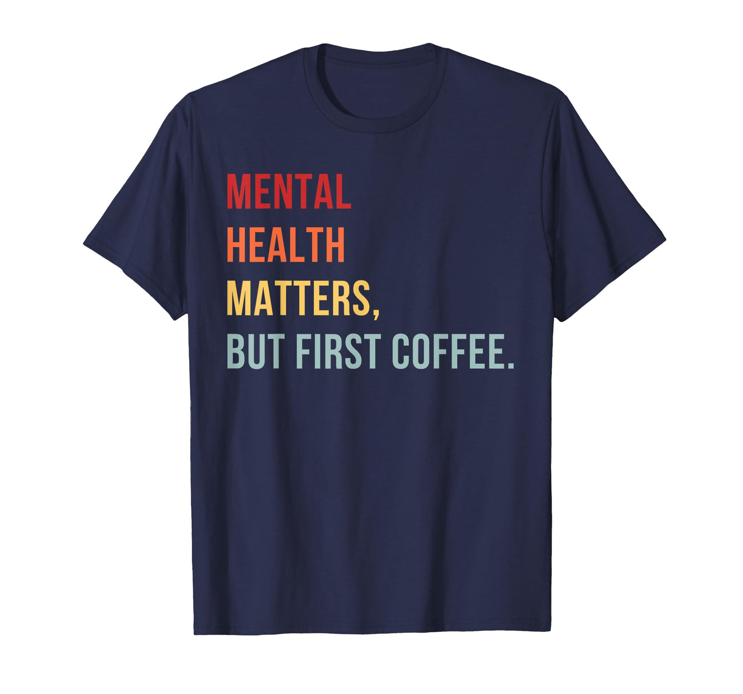 Mental Health, But First Coffee Self-Care Positive Mind T-Shirt