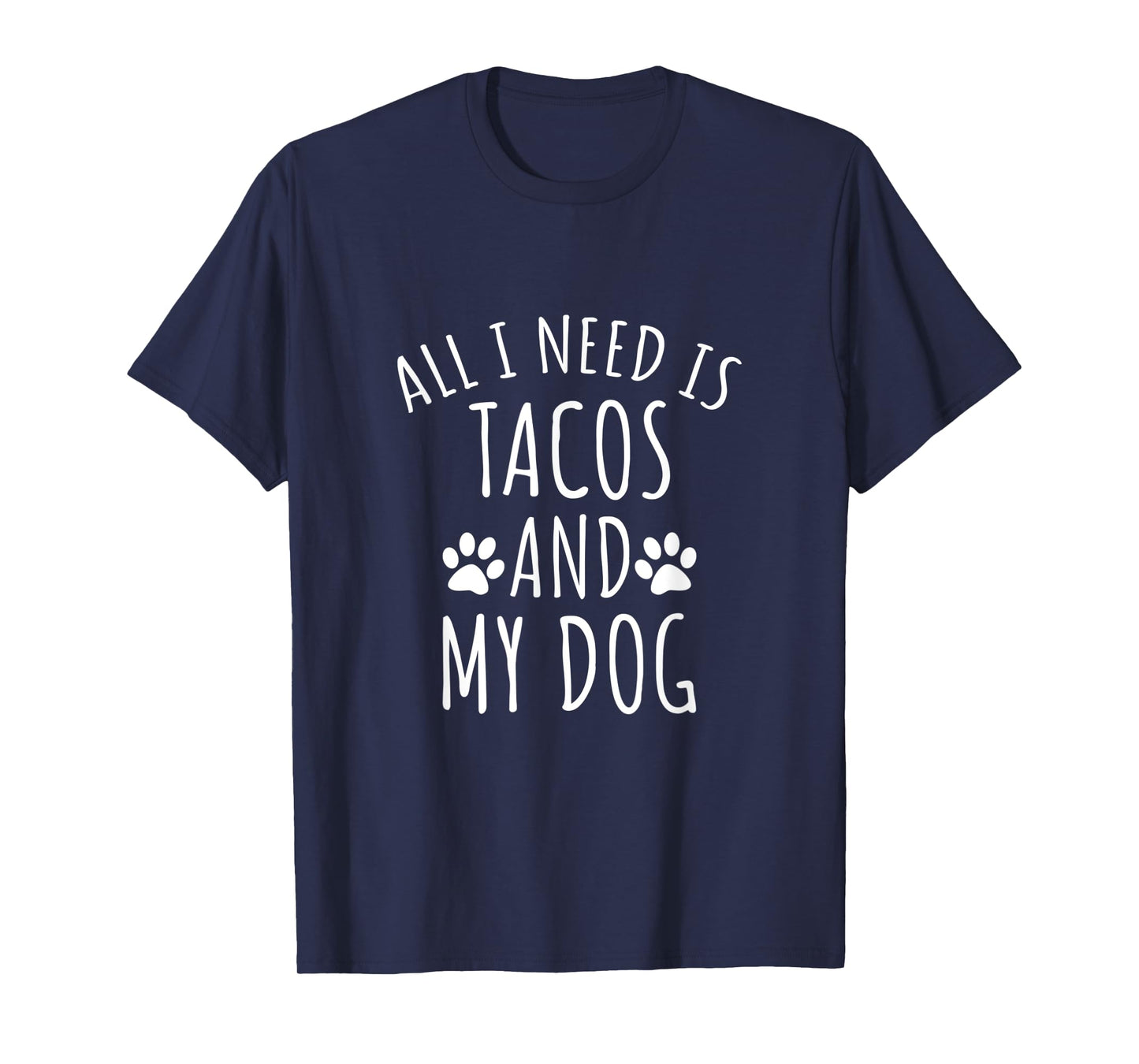 All I Need Is Tacos And My Dog Shirt - Cute Dog Men Women Kids T-Shirt