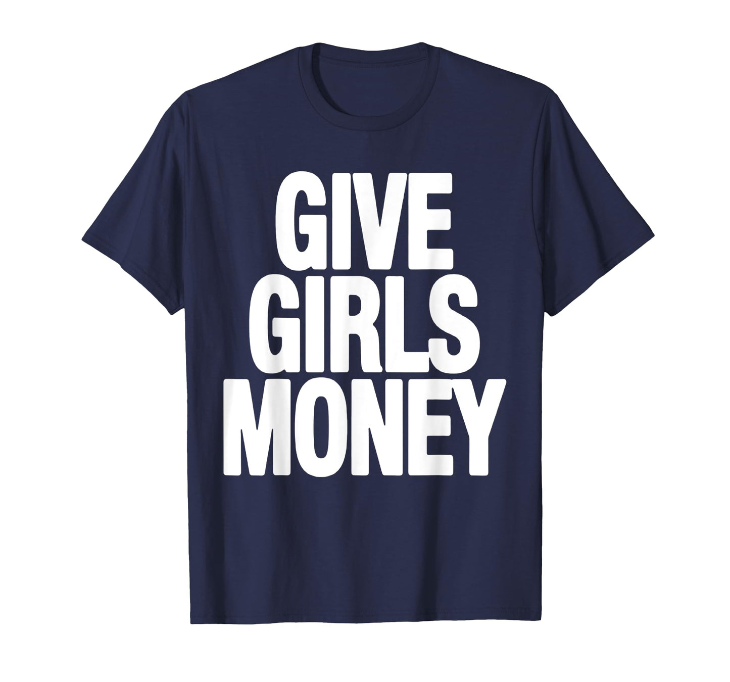give girls money T-Shirt