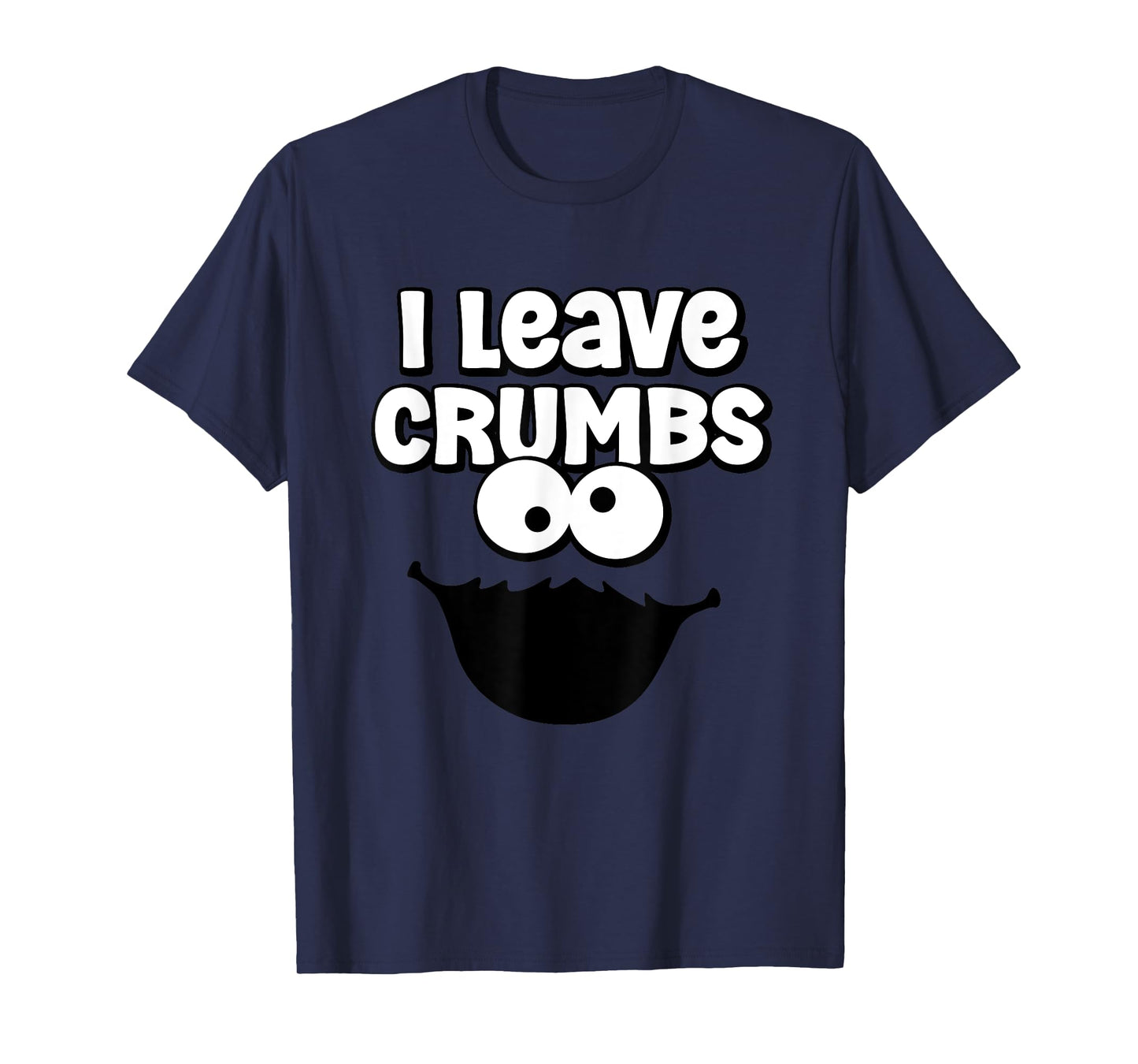 Funny I Leave Crumbs Monster Cookies Cake T-Shirt