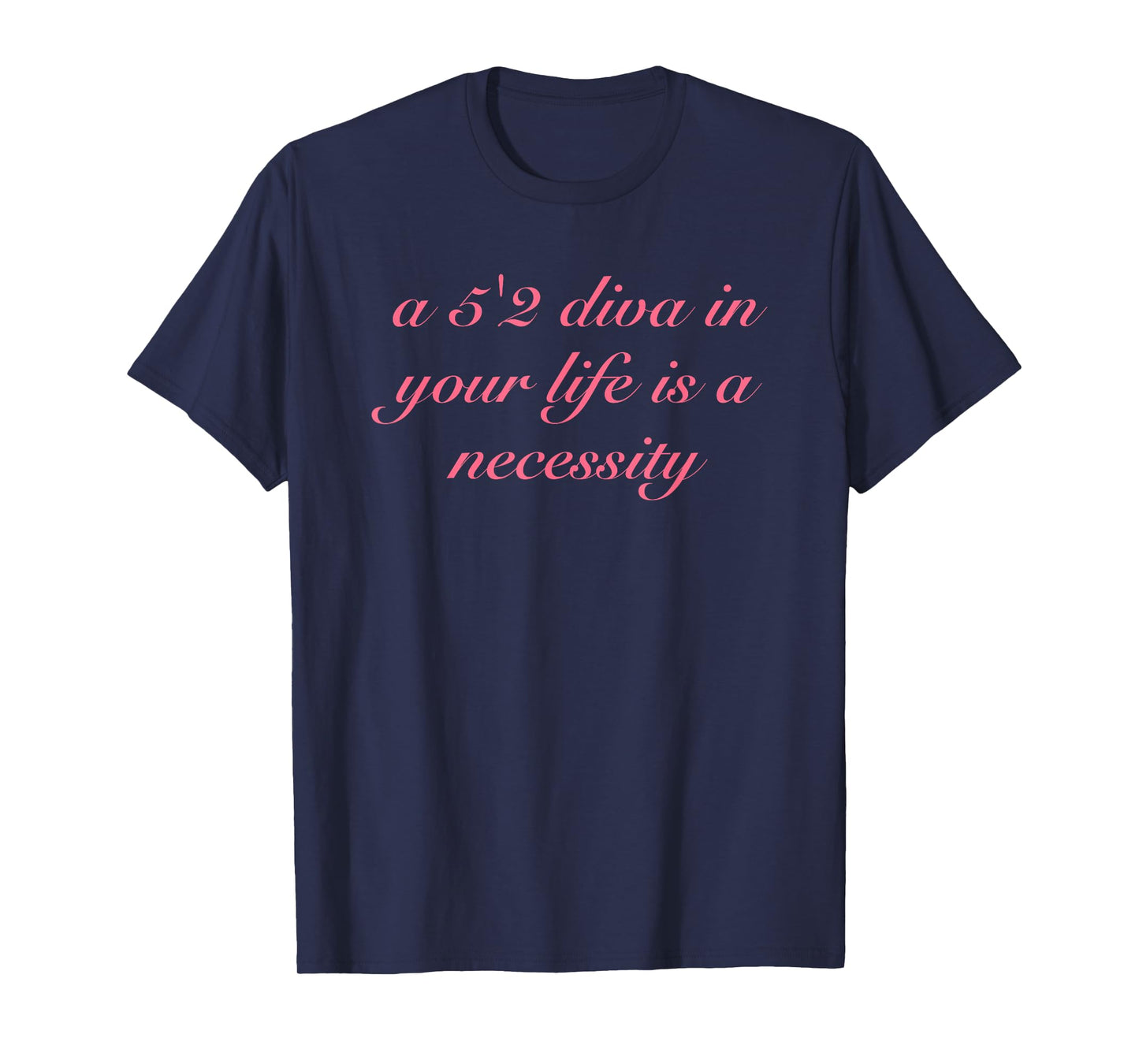 A 5'2 Diva in Your Life is A Necessity T-Shirt