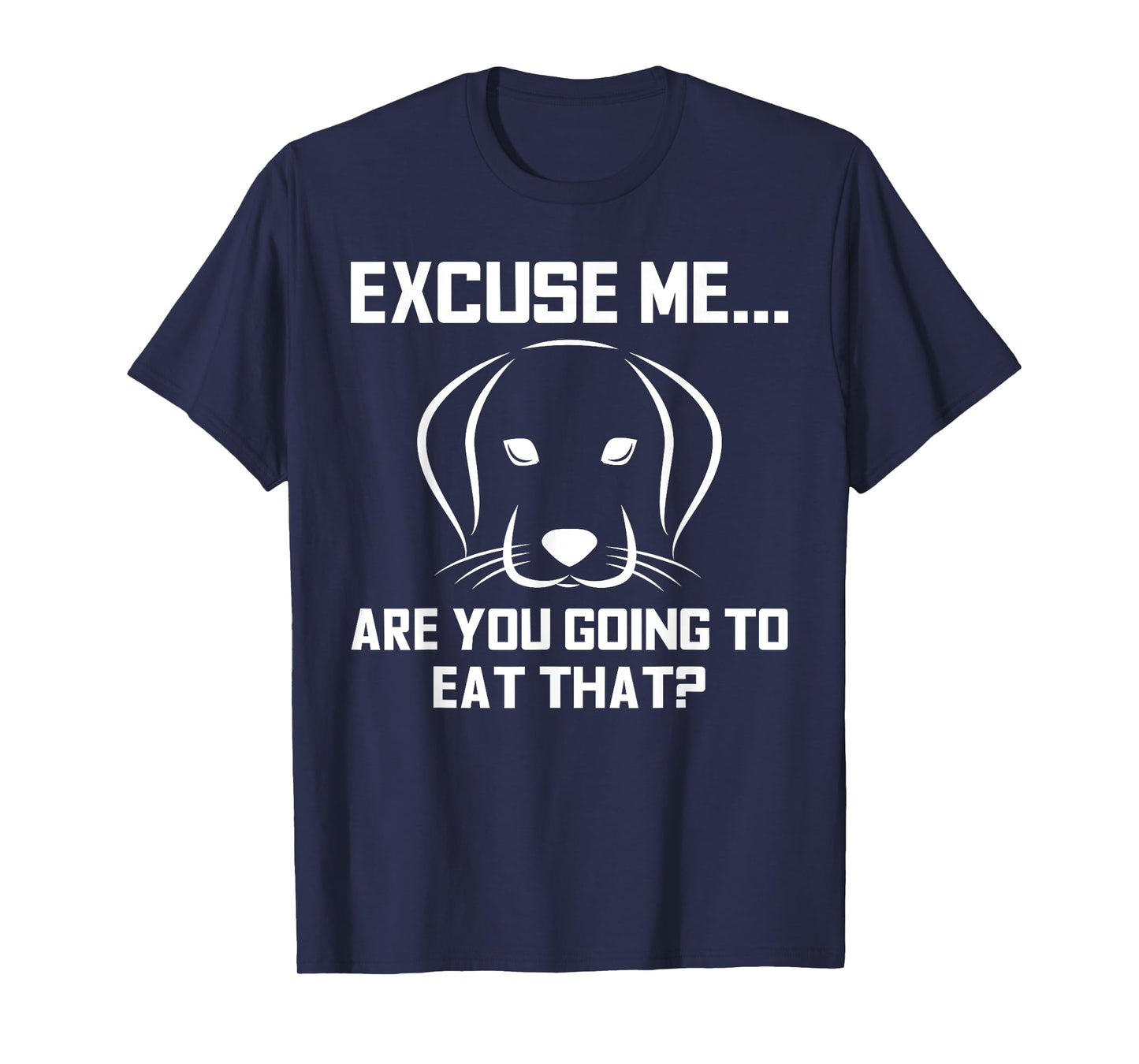 Excuse Me...Are You Going To Eat That? Funny Pet T-Shirts T-Shirt