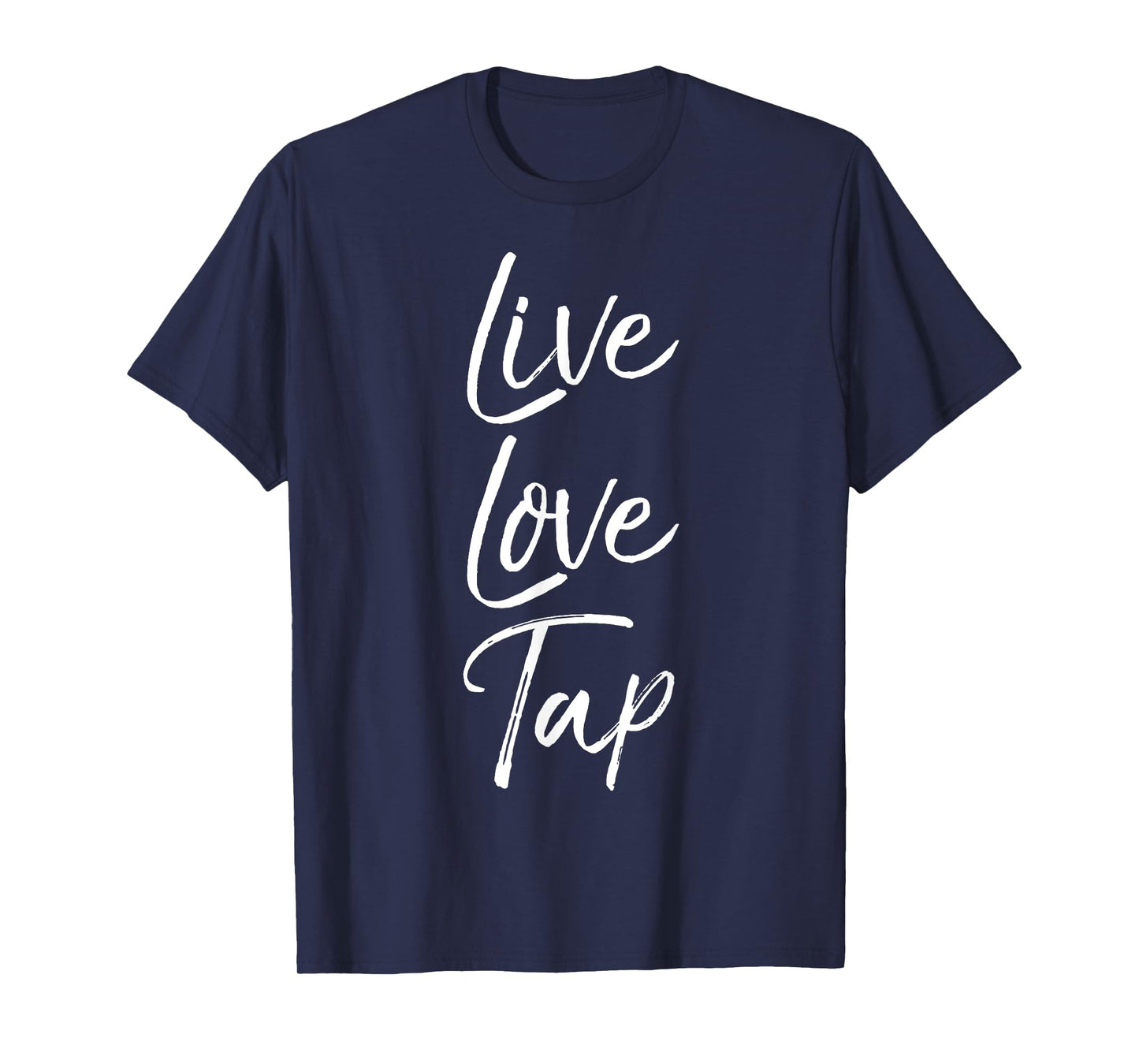 Live Love Tap Shirt for Women Cute Tap Dancing Gift for Girl T-Shirt