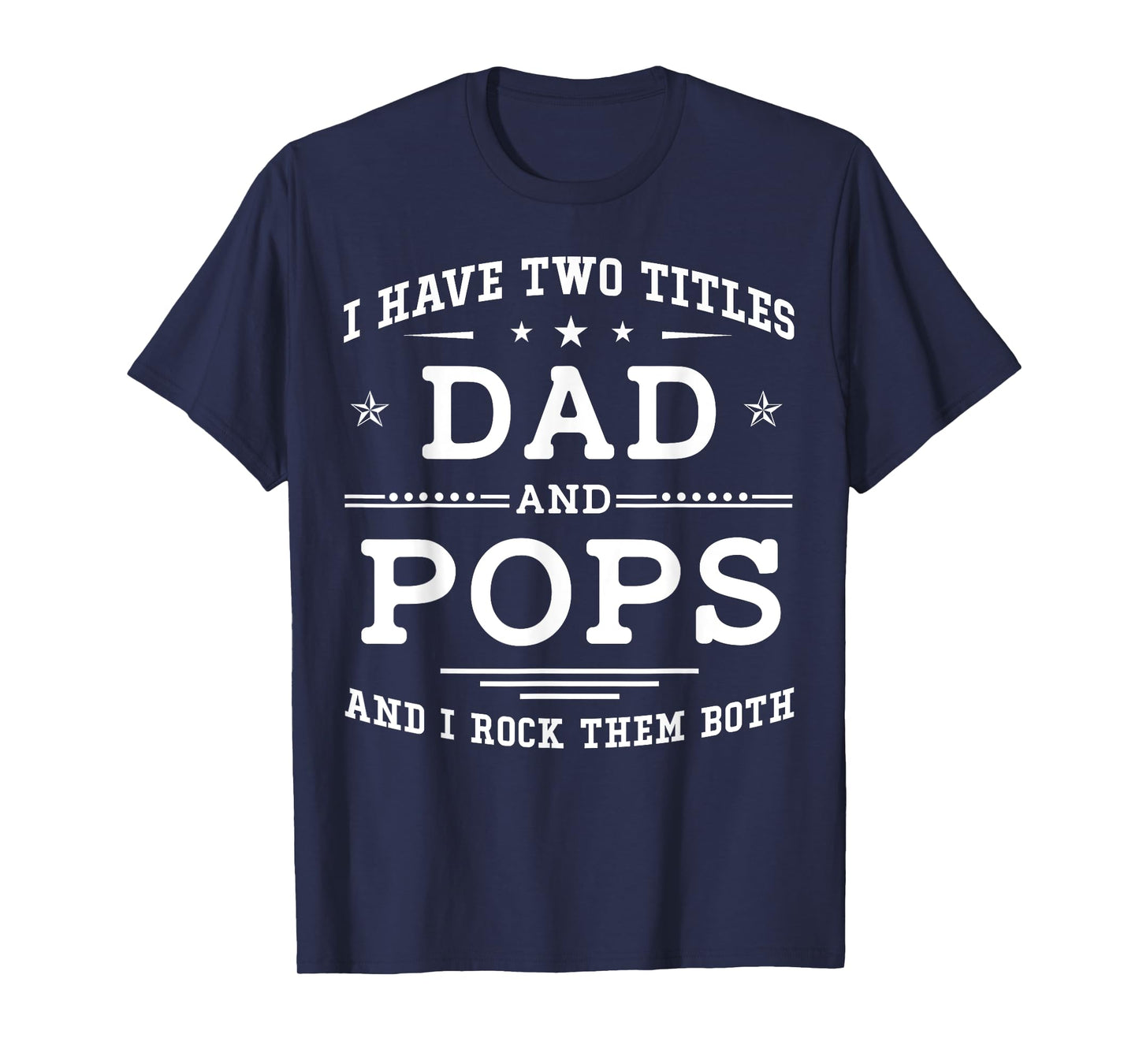 I Have Two Titles Dad And Pops Funny Father's Day 2026 T-Shirt