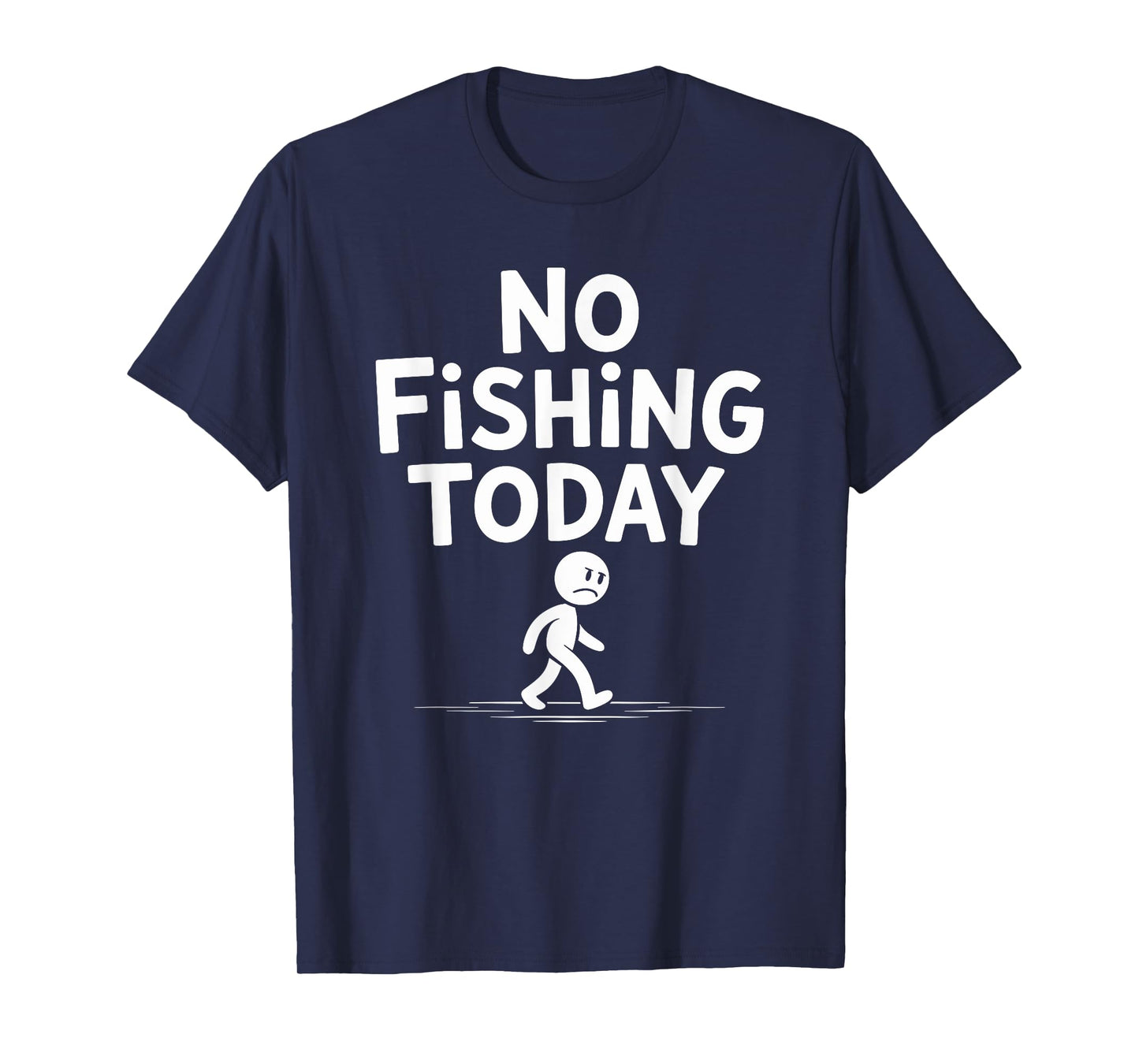 Sad Stick Figure Fishing Lover No Fishing Today Fathers Day T-Shirt