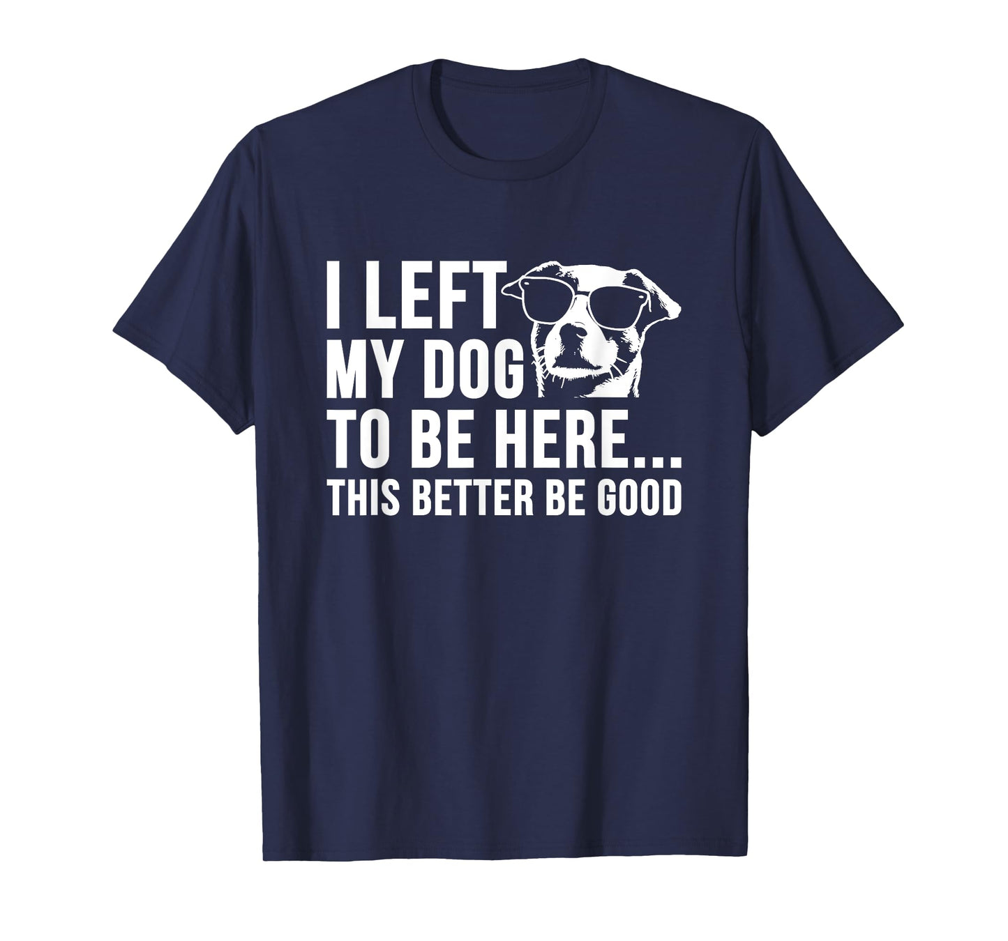 Vintage Retro I Left My Dog to Be Here This Better Be Good T-Shirt