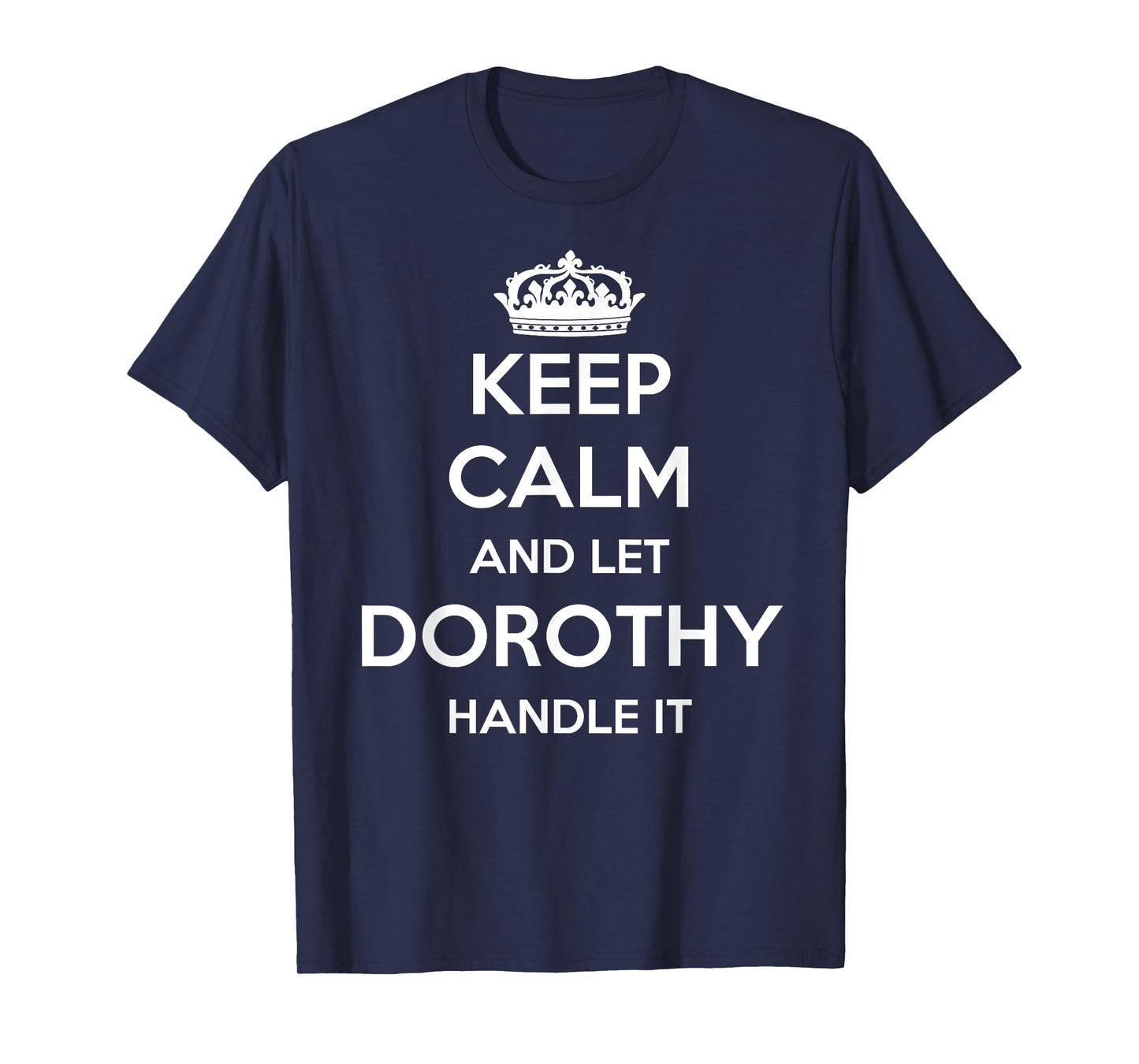 Keep Calm Handle It - Personalized First Name Funny Dorothy T-Shirt