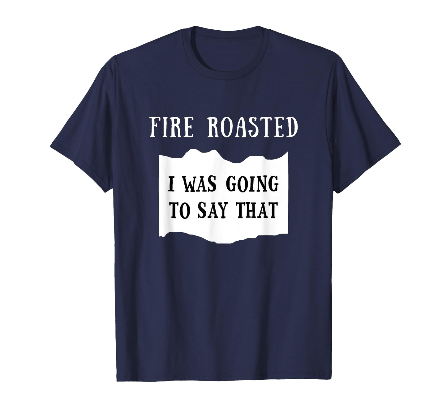 I Was Going To Say That Fire Roasted Hot Sauce Group Costume T-Shirt