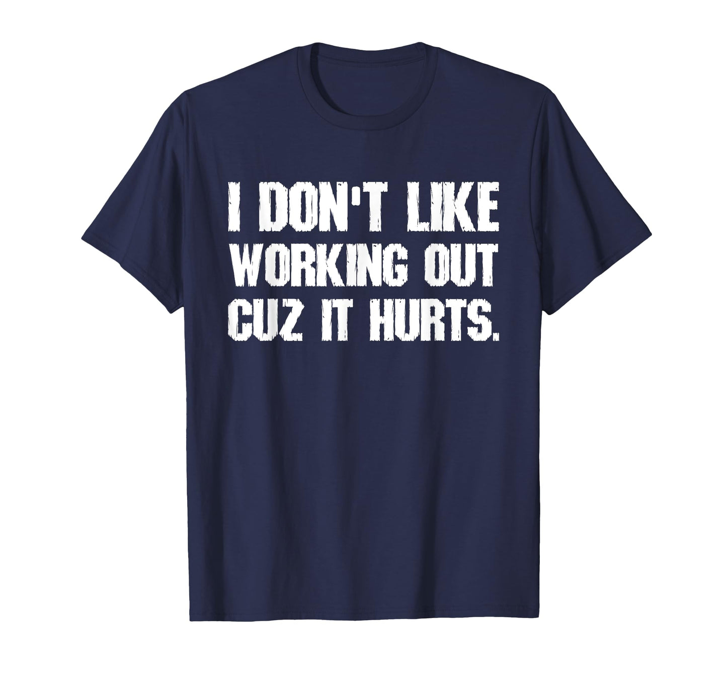 I Don't Like Working Out Cuz It Hurts T-Shirt