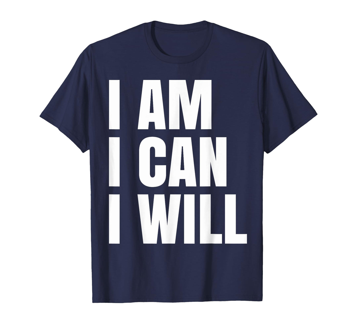 I Am I Can I Will T-Shirt