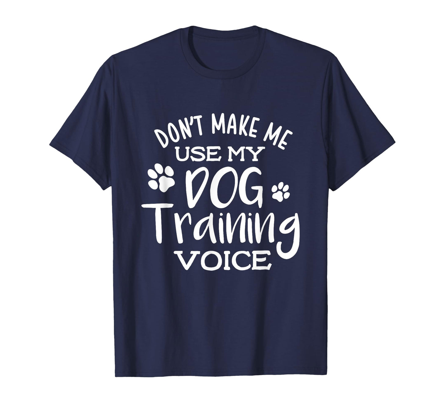 Funny Don't Make Me Use My Dog Training Voice Dog Trainer T-Shirt