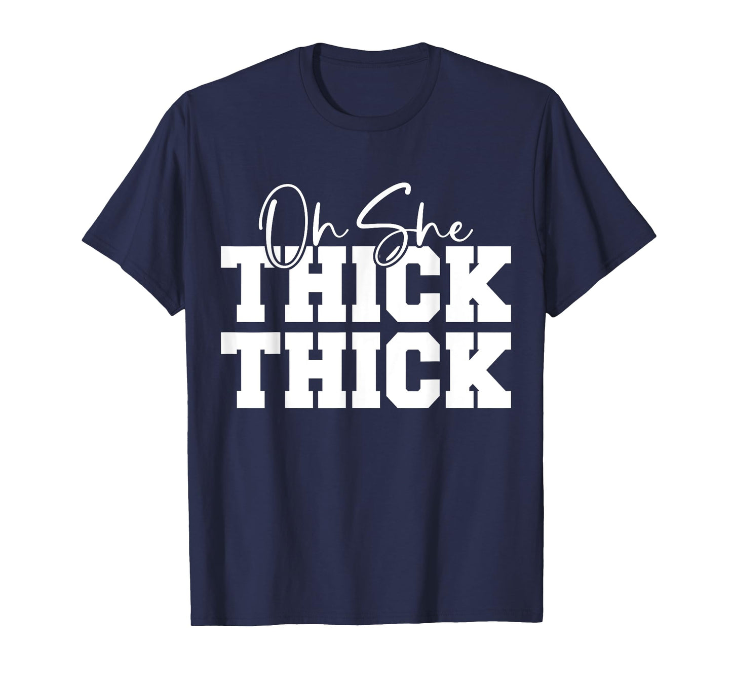 Oh She Thick-Thick Funny Girls Women T-Shirt