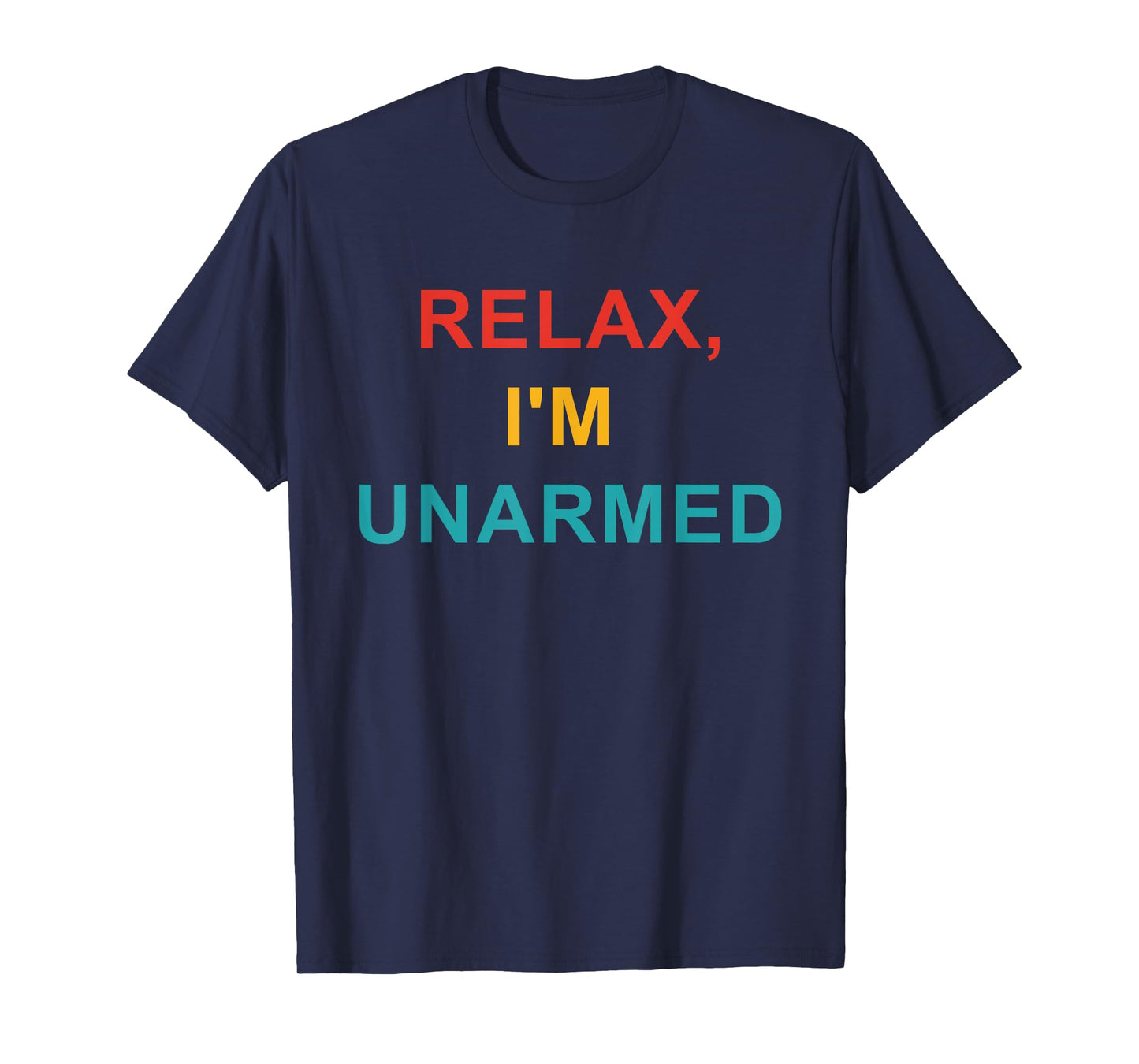 Relax, I'm Unarmed T-Shirt