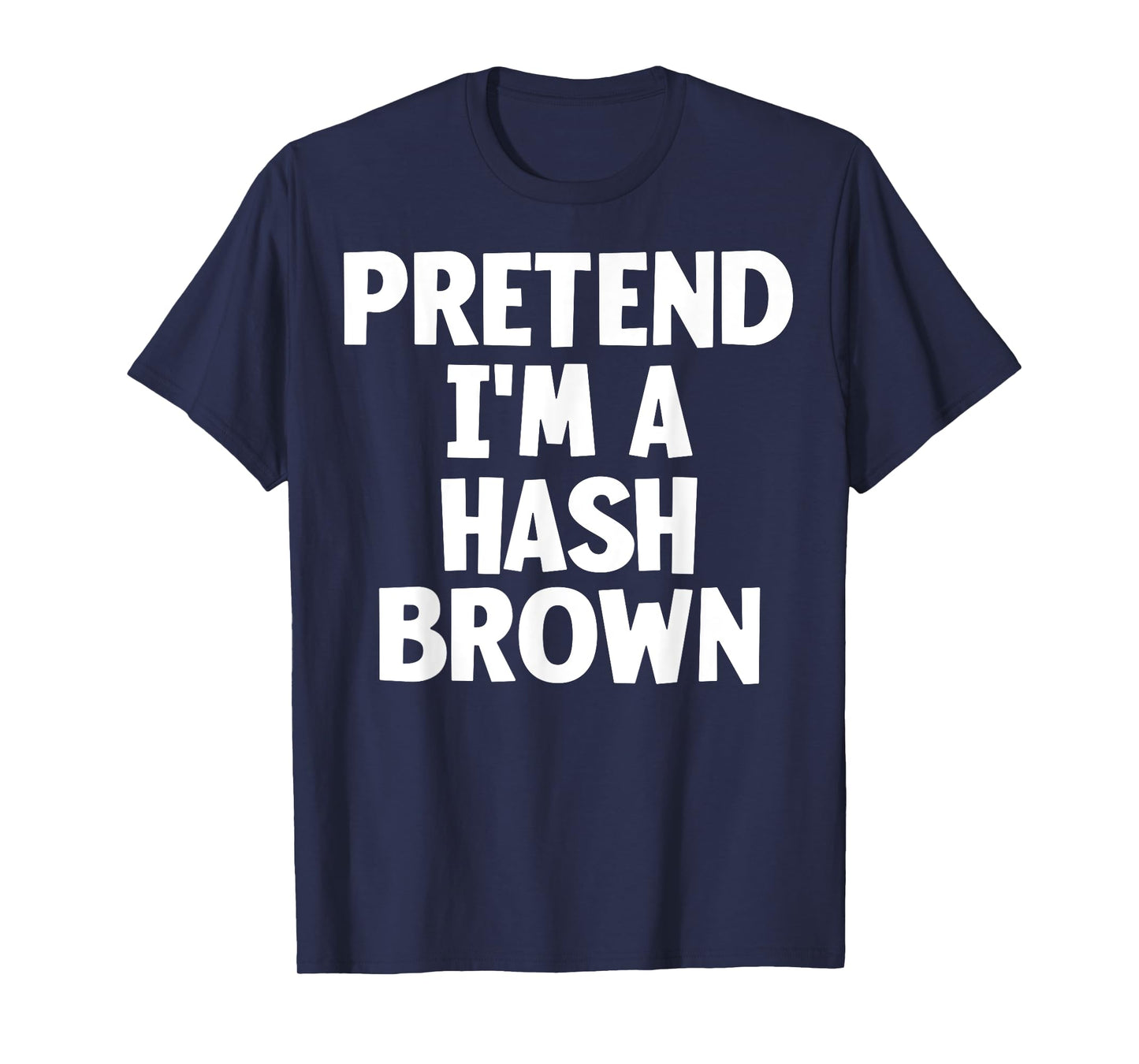 Pretend I'm A Hash Brown Funny Lazy Halloween Costume T-Shirt