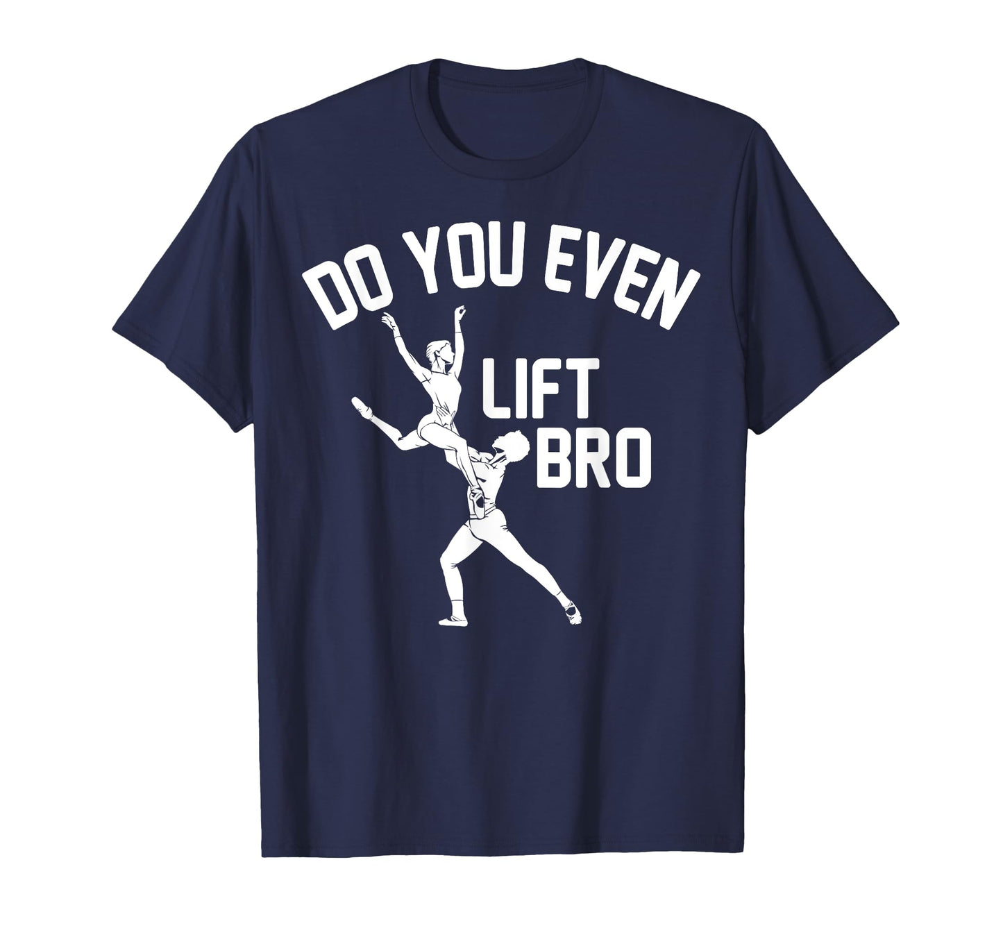 Funny Do You Even Lift Bro Gift Cool Male Ballet Dancing Boy T-Shirt