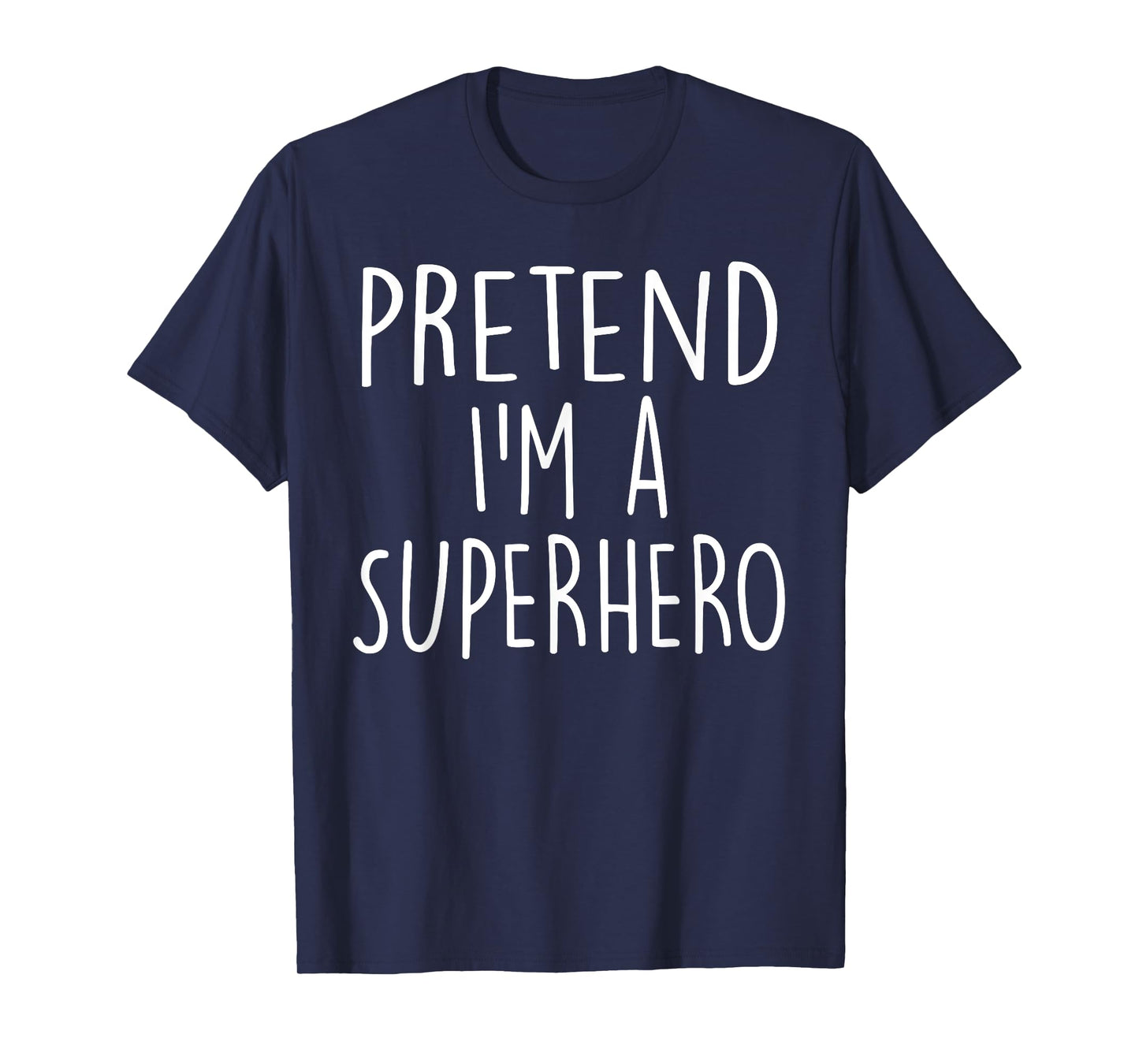 Pretend I'm A Superhero Costume Party Funny Halloween T-Shirt