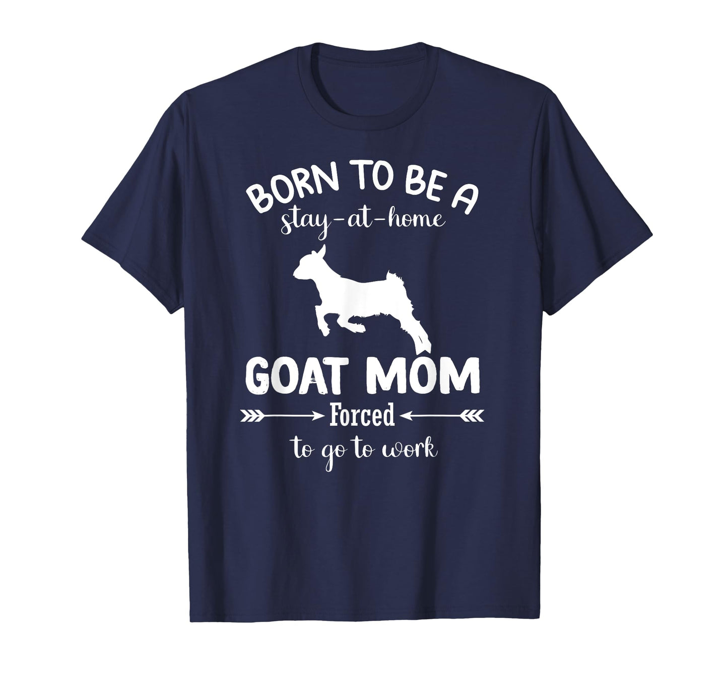 Born To Be A Stay At Home goat Mom Forced To go To Work T-Shirt