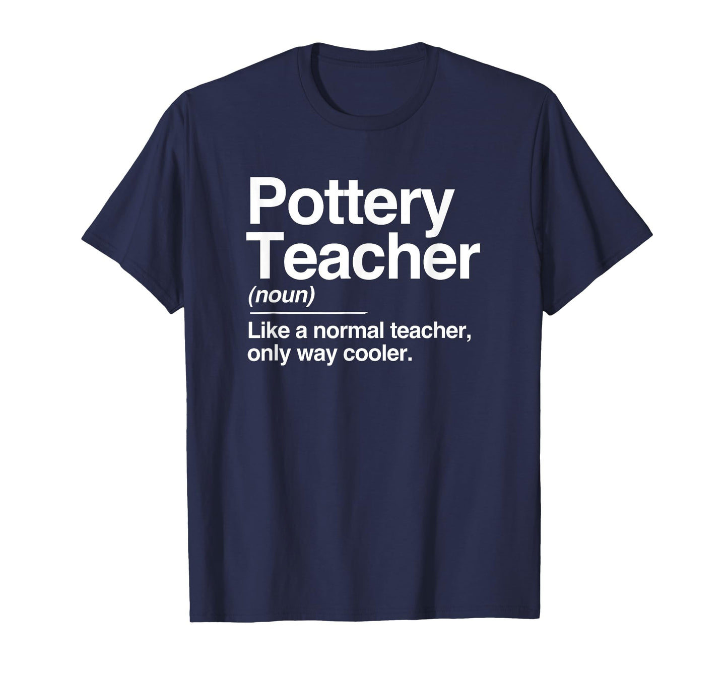 Pottery Teacher Definition Normal Only Cooler Ceramics Gift T-Shirt