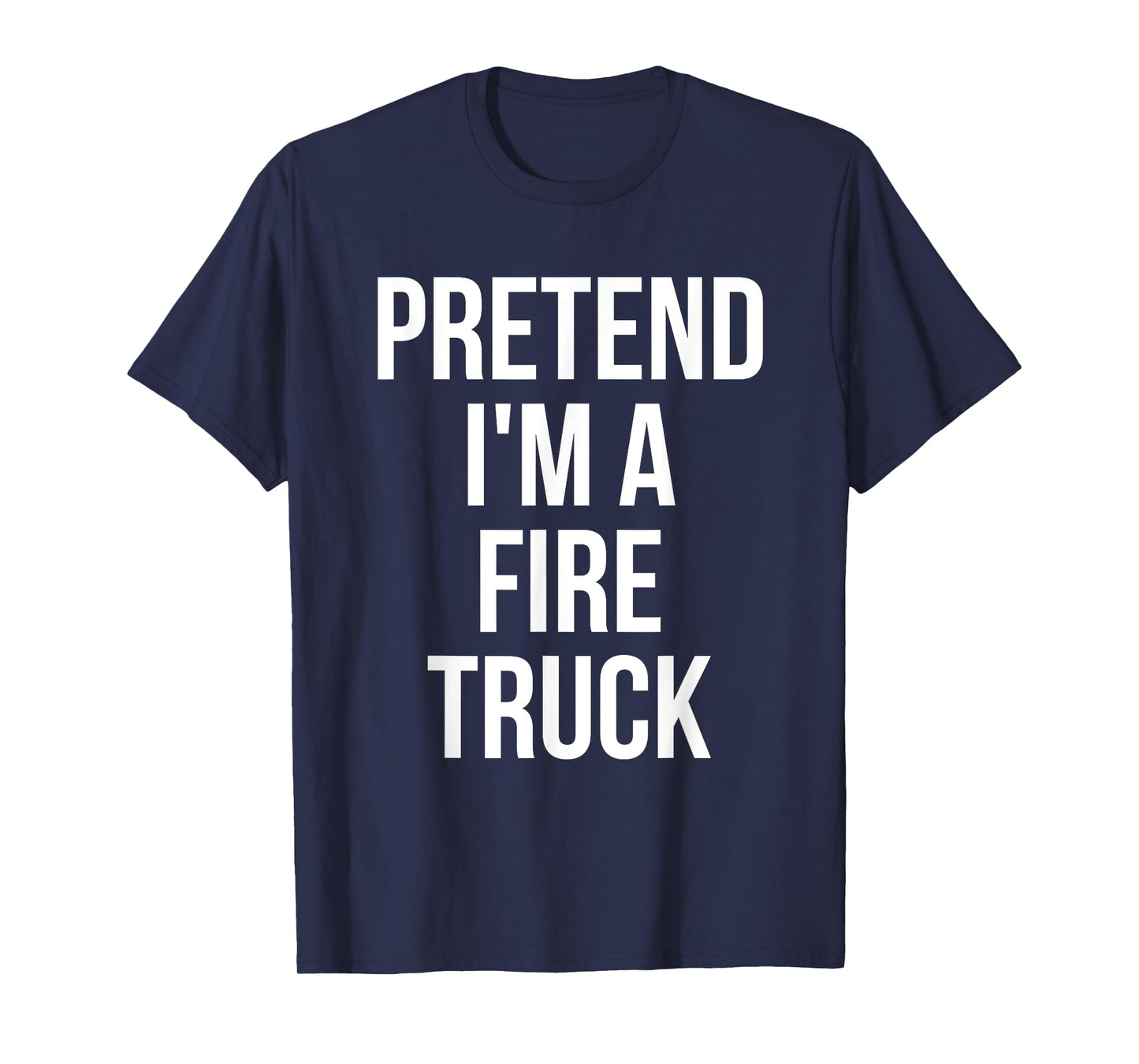 Pretend I'm a Fire Truck Shirt Adult Costume Halloween Red T-Shirt