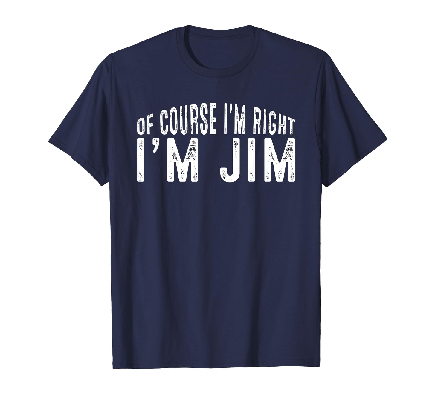 OF COURSE I'M RIGHT I'M JIM Shirt Birthday Funny Vintage T-Shirt