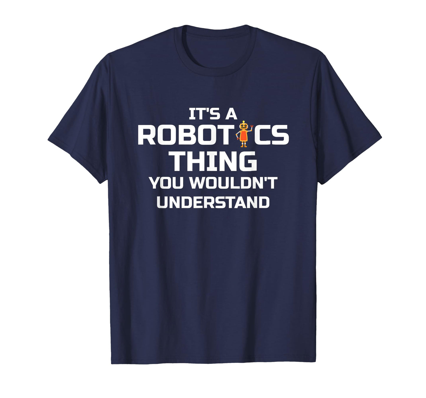 Funny Robotics; It's a Robotics Thing ... T-Shirt